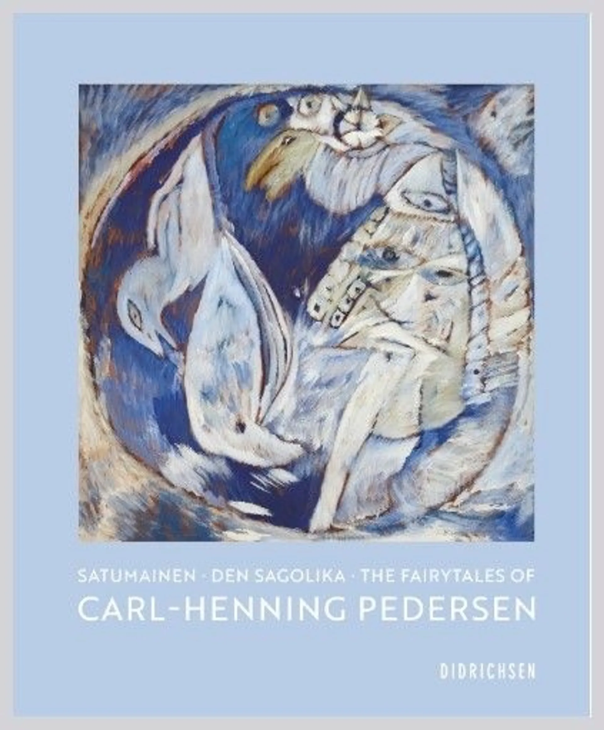 Didrichsen, Satumainen Carl-Henning Pedersen - Satumainen  - Den sagolika - The fairytales of Carl-Henning Pedersen