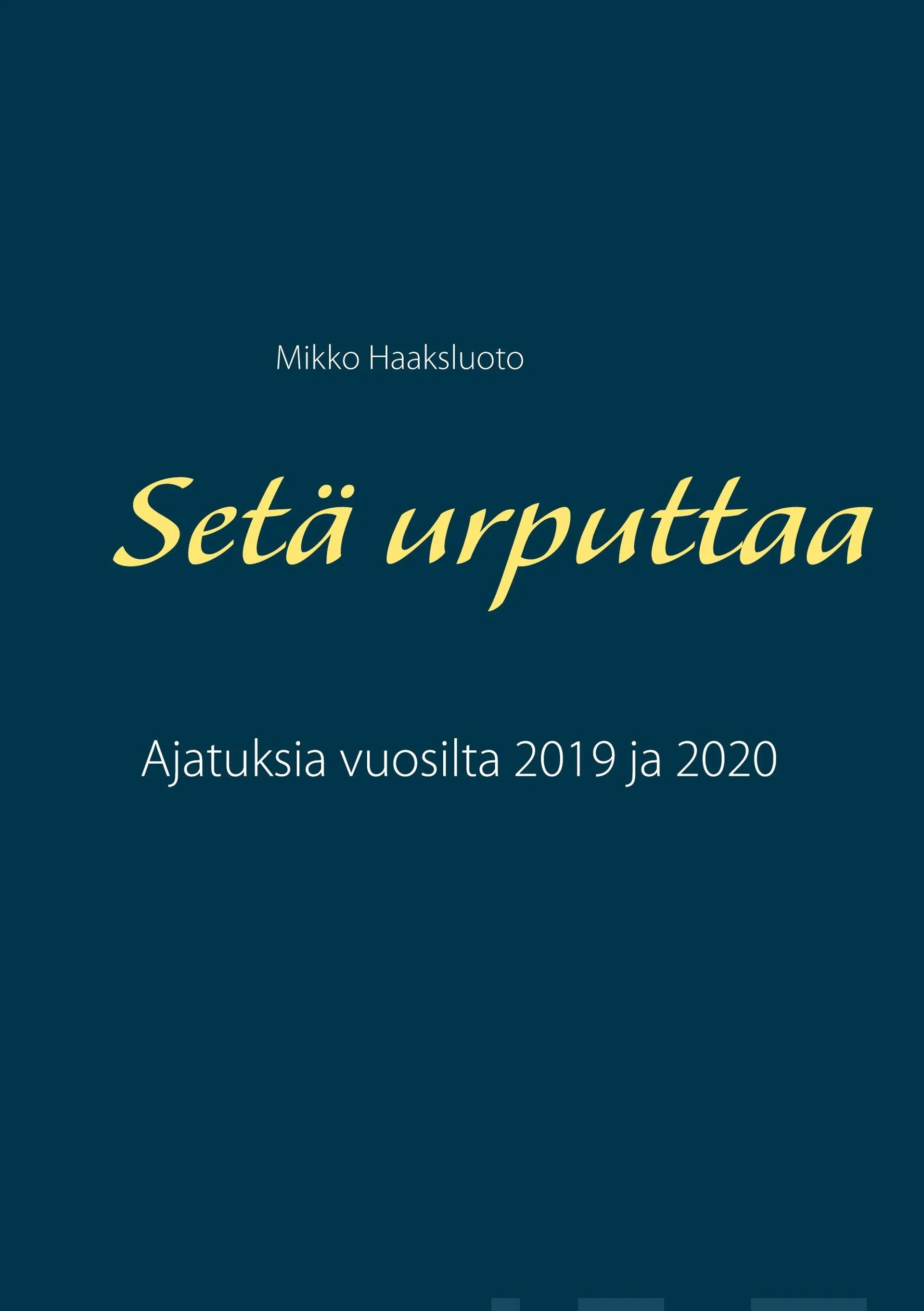 Haaksluoto, Setä urputtaa - Ajatuksia vuosilta 2019 ja 2020