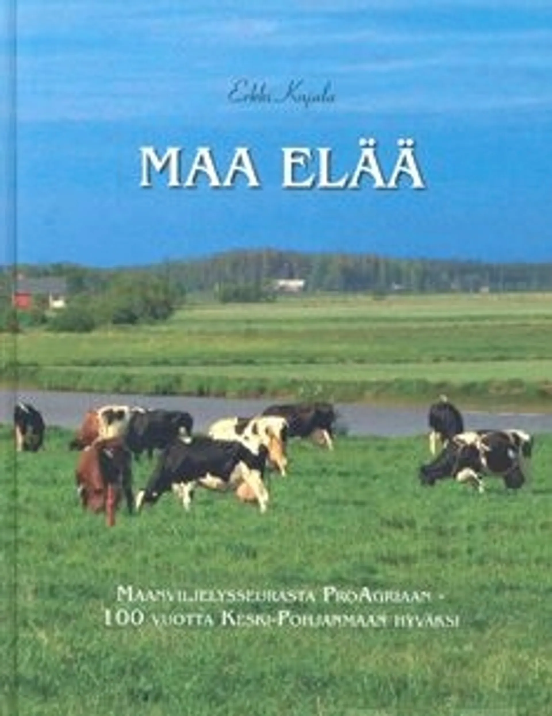 Kujala, Maa elää - maanviljelysseurasta ProAgriaan - 100 vuotta Keski-Pohjanmaan hyväksi