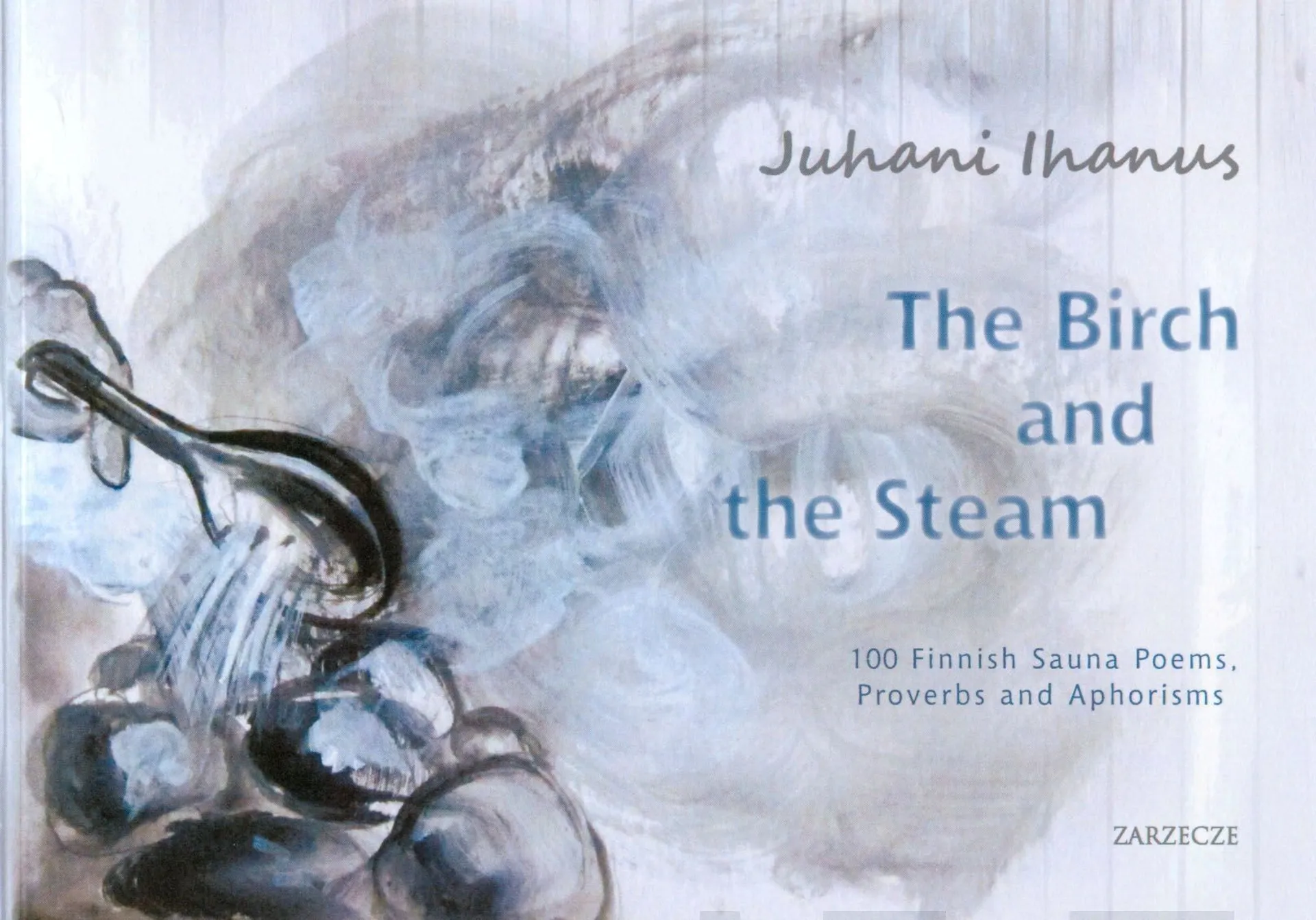 Ihanus, The birch and the steam - 100 Finnish sauna poems, proverbs and aphorisms