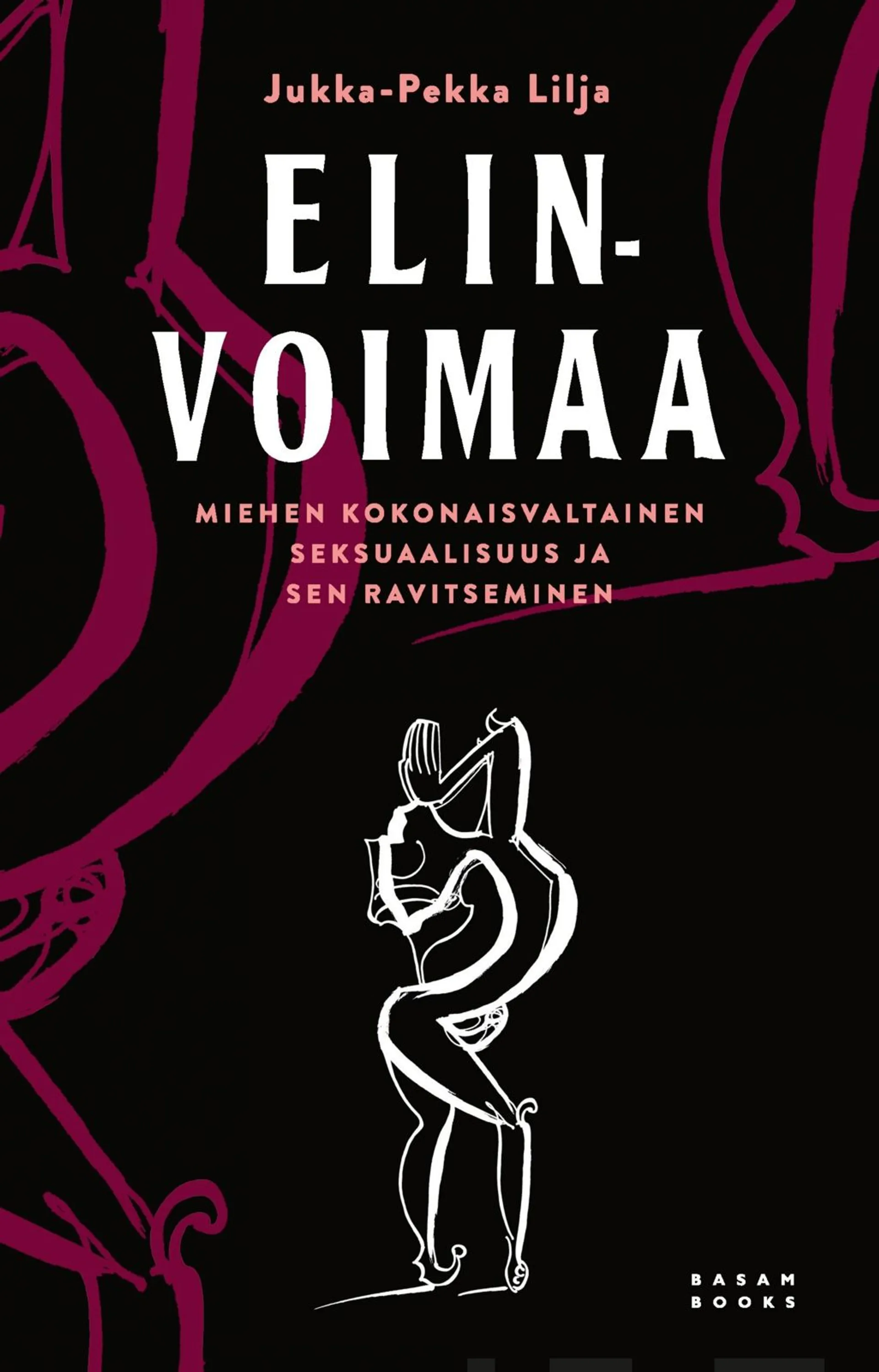 Lilja, Elinvoimaa - Miehen kokonaisvaltainen seksuaalisuus ja sen ravitseminen