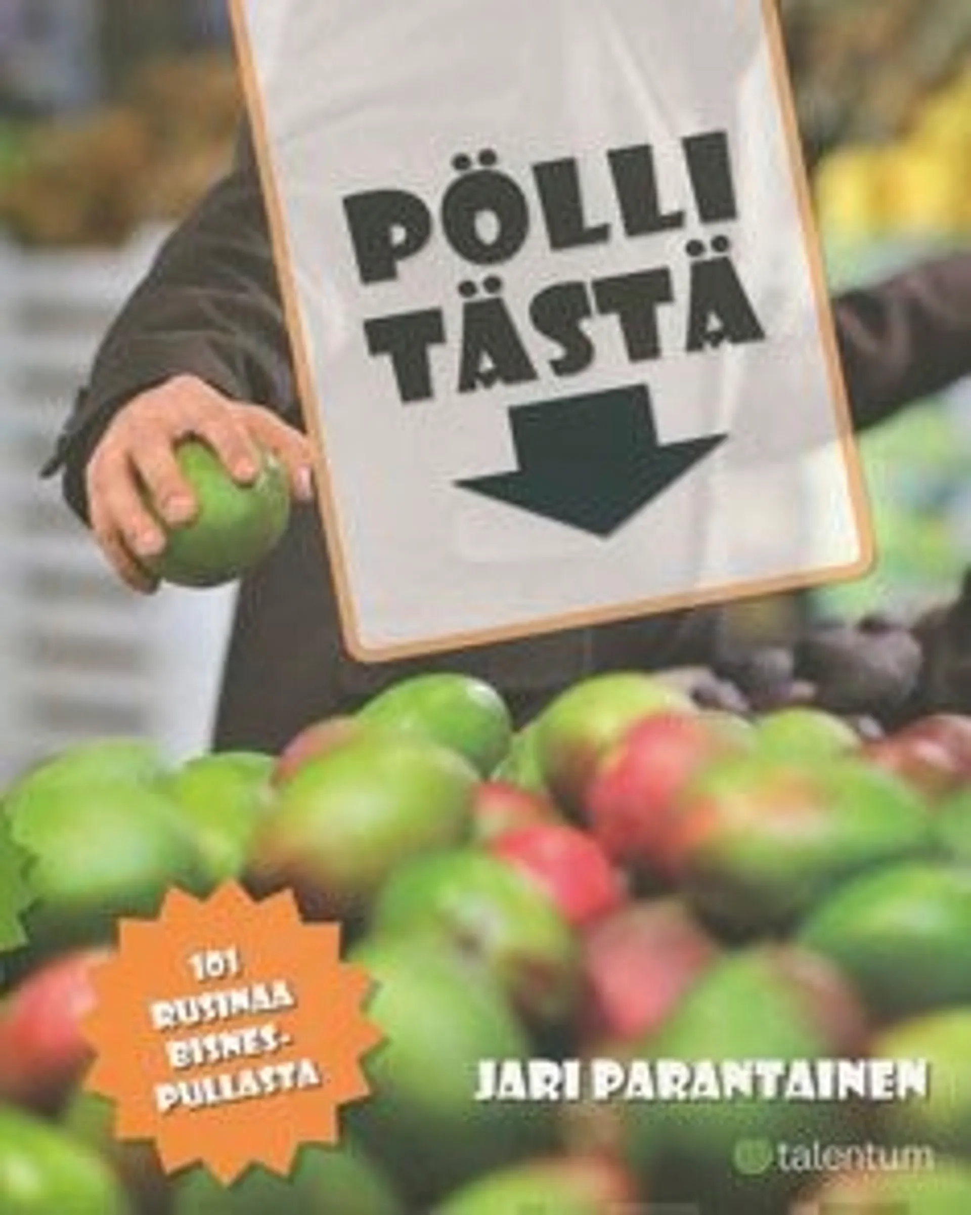 Parantainen, Pölli tästä - 101 rusinaa bisnespullasta