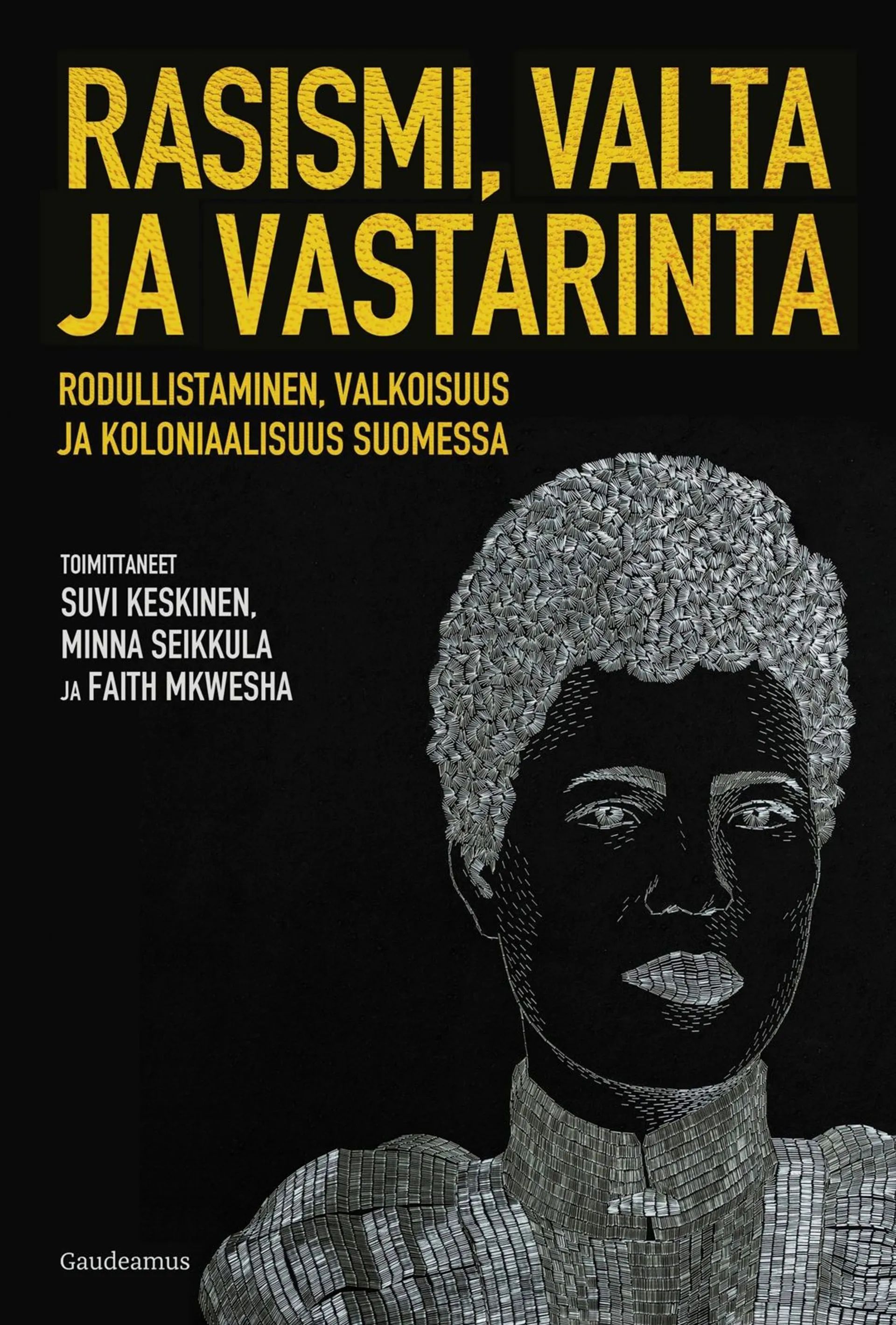 Rasismi, valta ja vastarinta - Rodullistaminen, valkoisuus ja koloniaalisuus Suomessa