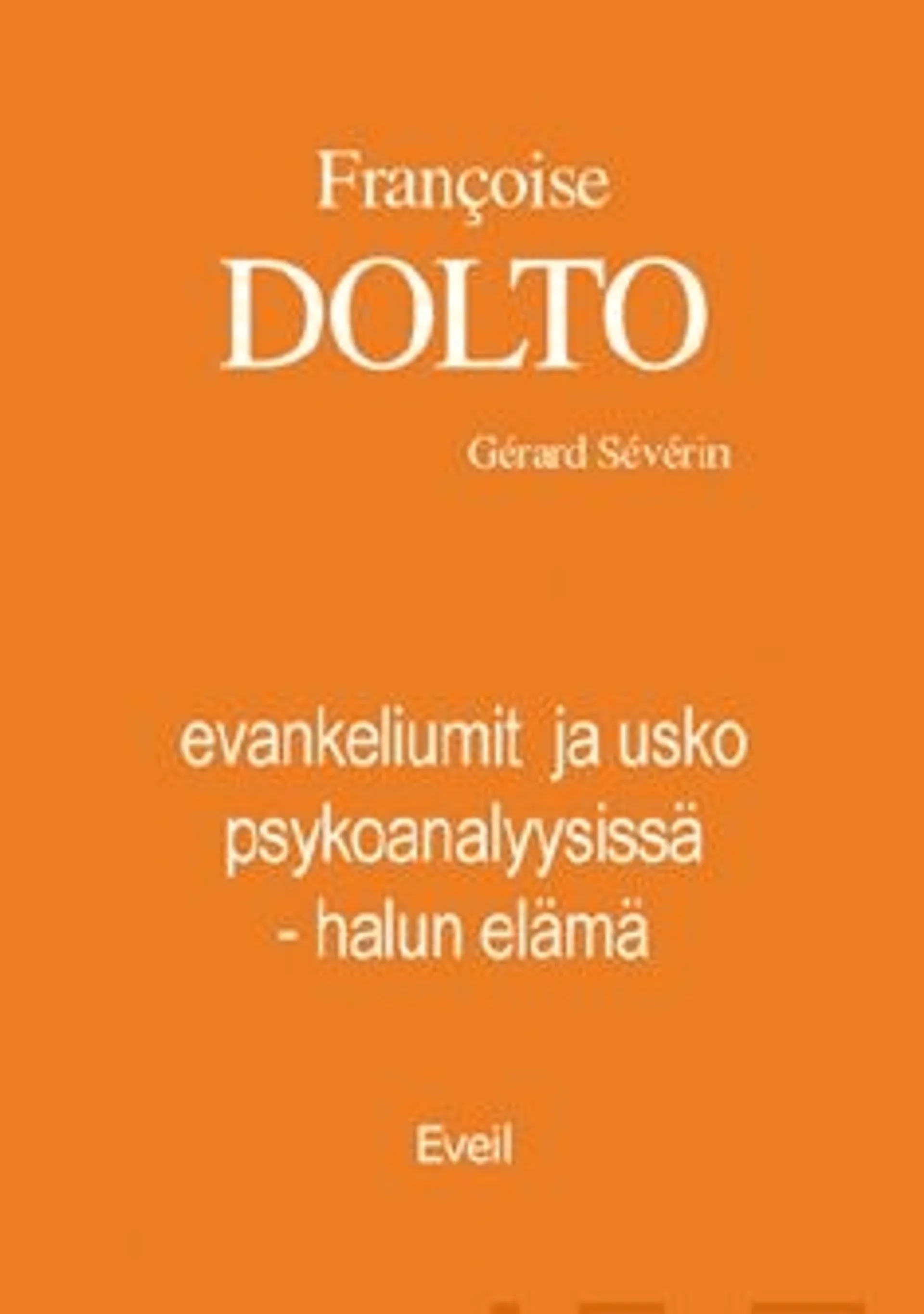 Dolto, Evankeliumit ja usko psykoanalyysissä: halun elämä