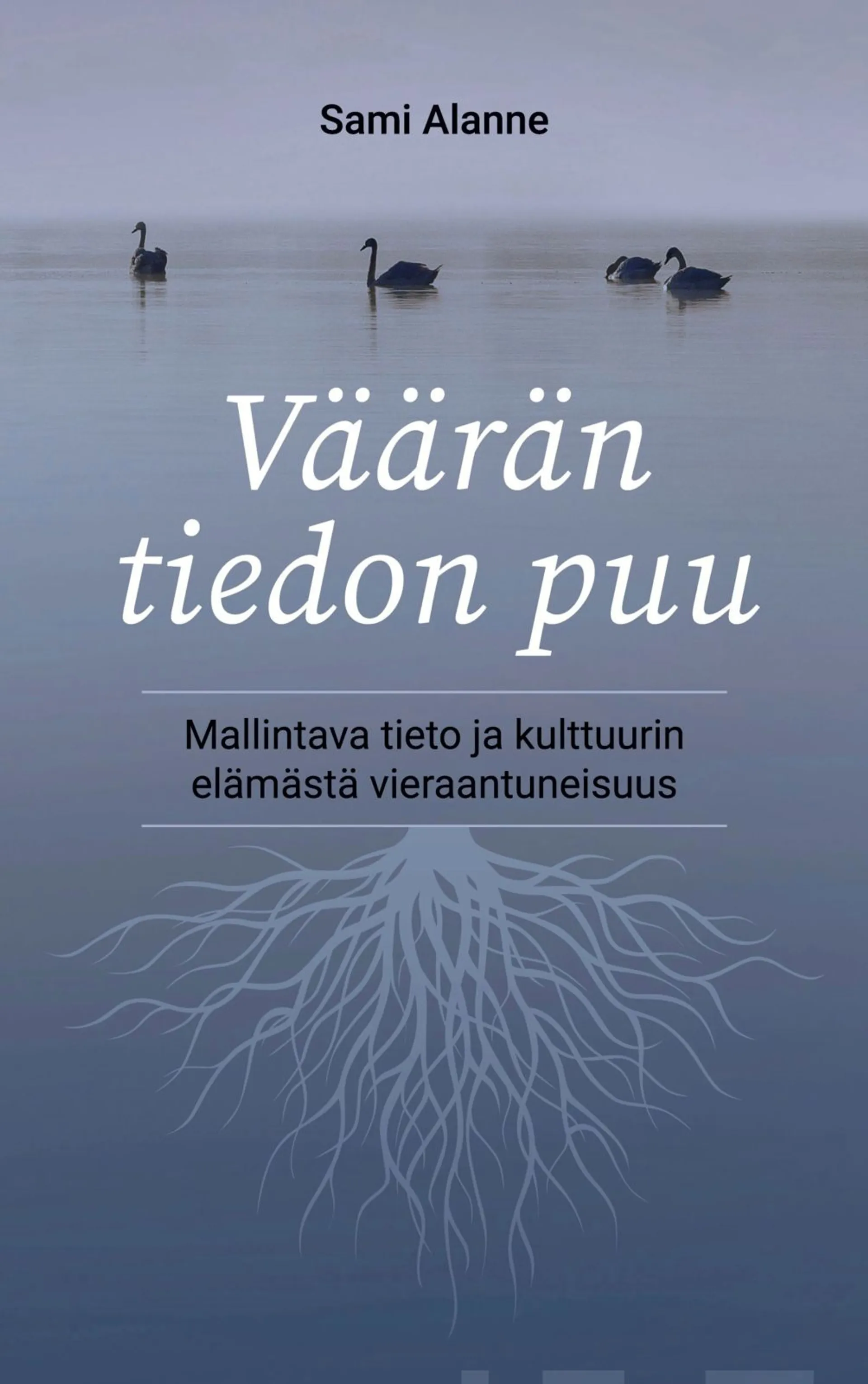 Alanne, Väärän tiedon puu - Mallintava tieto ja kulttuurin elämästä vieraantuneisuus