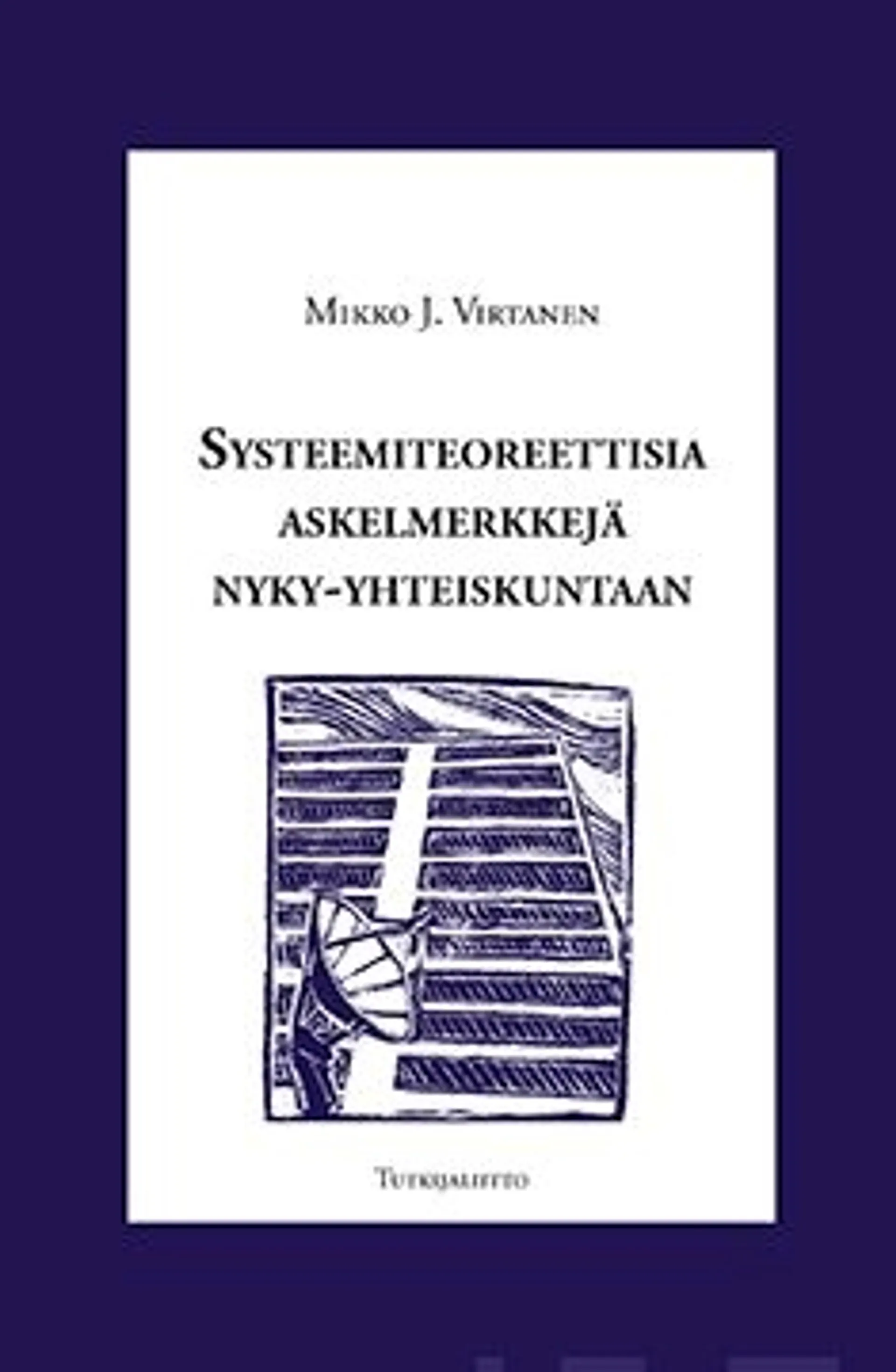 Virtanen, Systeemiteoreettisia askelmerkkejä nyky-yhteiskuntaan - Tutkielma systeemiteoreettisesta yhteiskuntateoriasta ja sen metodologisesta käytöstä