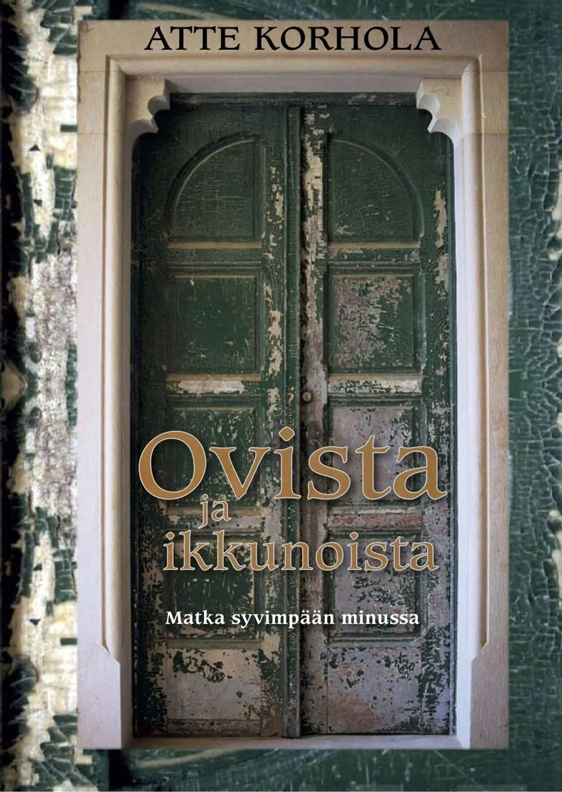 Korhola Atte, Ovista ja ikkunoista - Matka syvimpään minussa