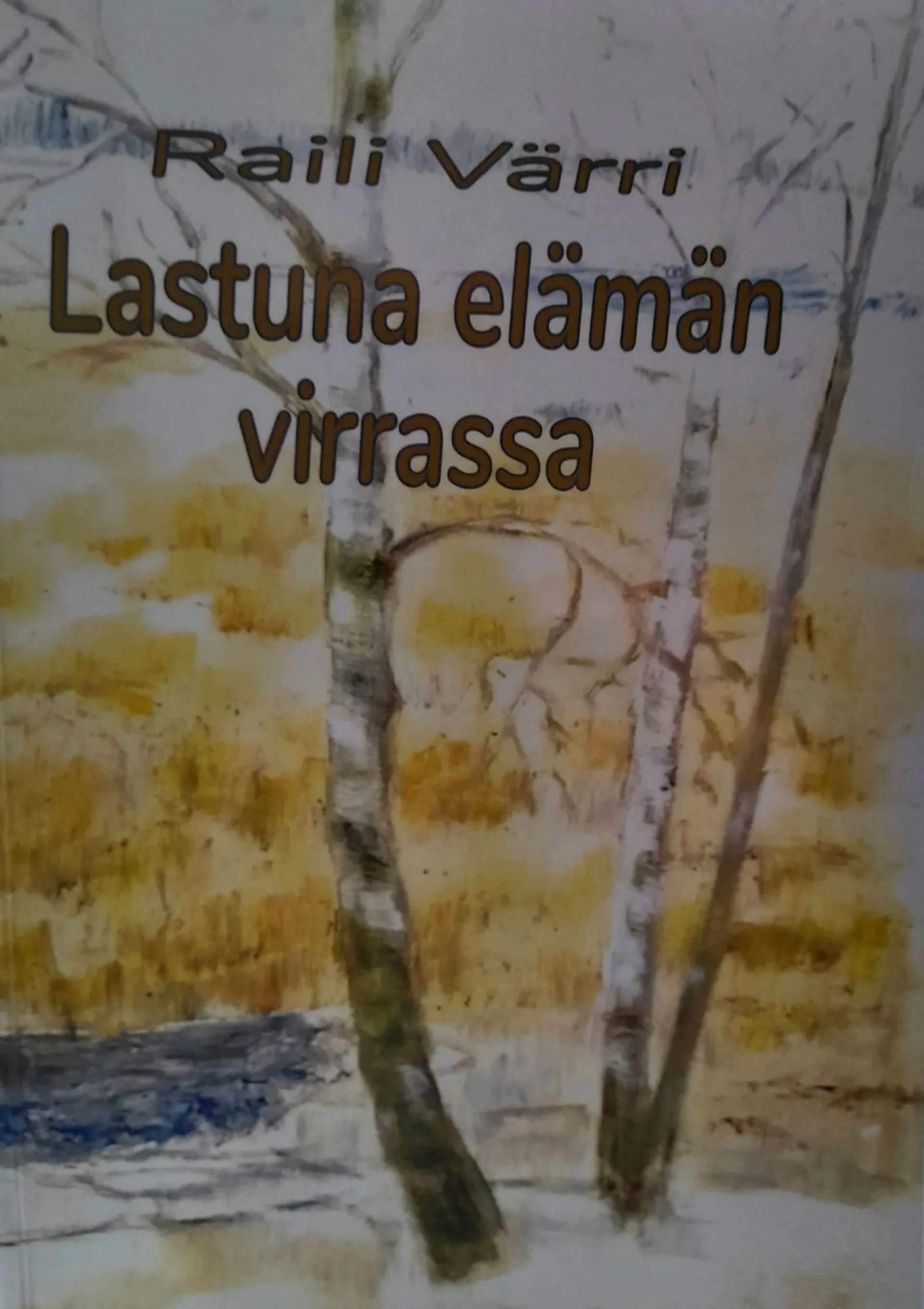 Värri, Lastuna elämän virrassa - Omaelämäkerta : Vertaistarina : Ajankuva vuosilta 1945 - 2020