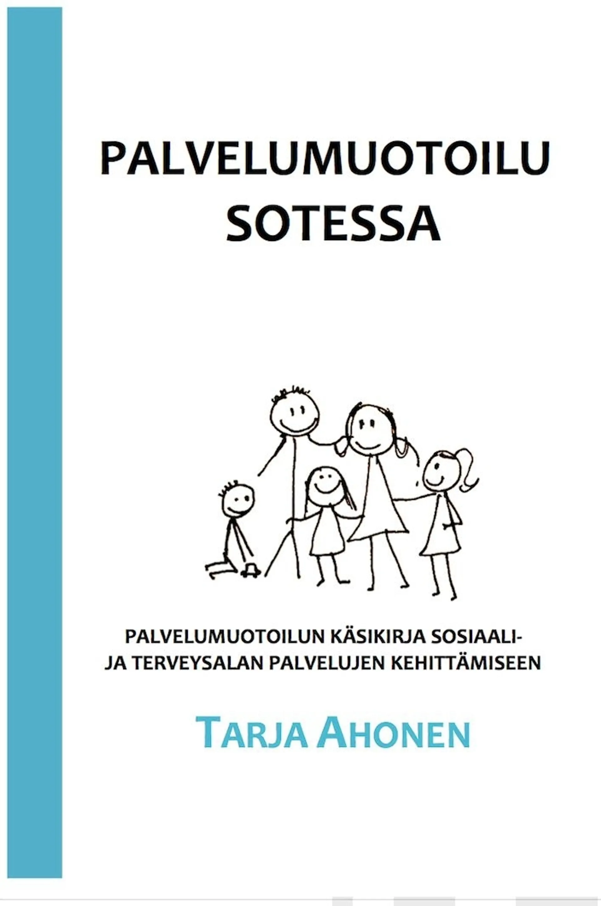 Ahonen, Palvelumuotoilu Sotessa - Palvelumuotoilun käsikirja sosiaali- ja terveysalan palvelujen kehittämiseen