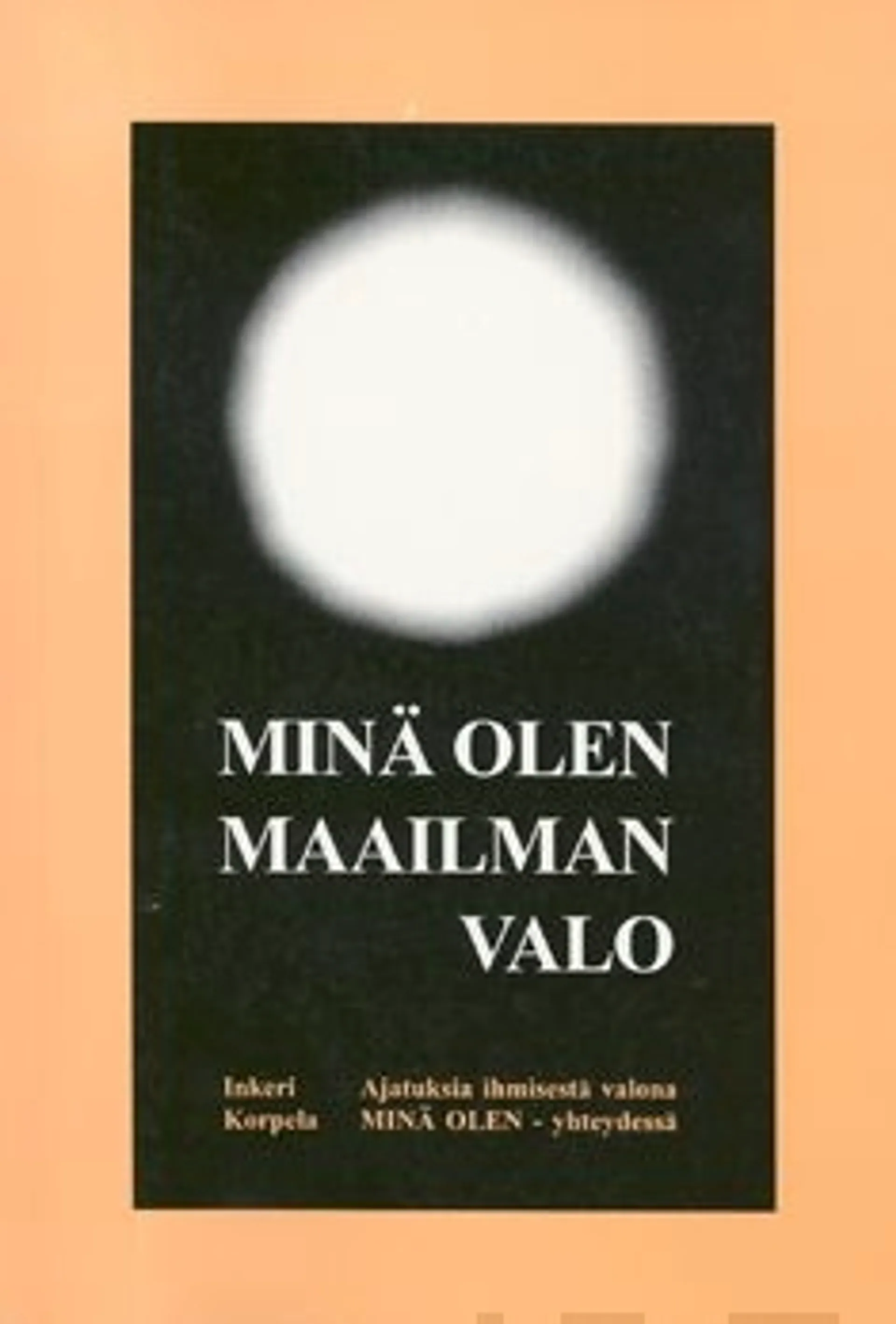 Korpela, Minä olen maailman valo - ajatuksia ihmisestä valona MINÄ OLEN -yhteydessä