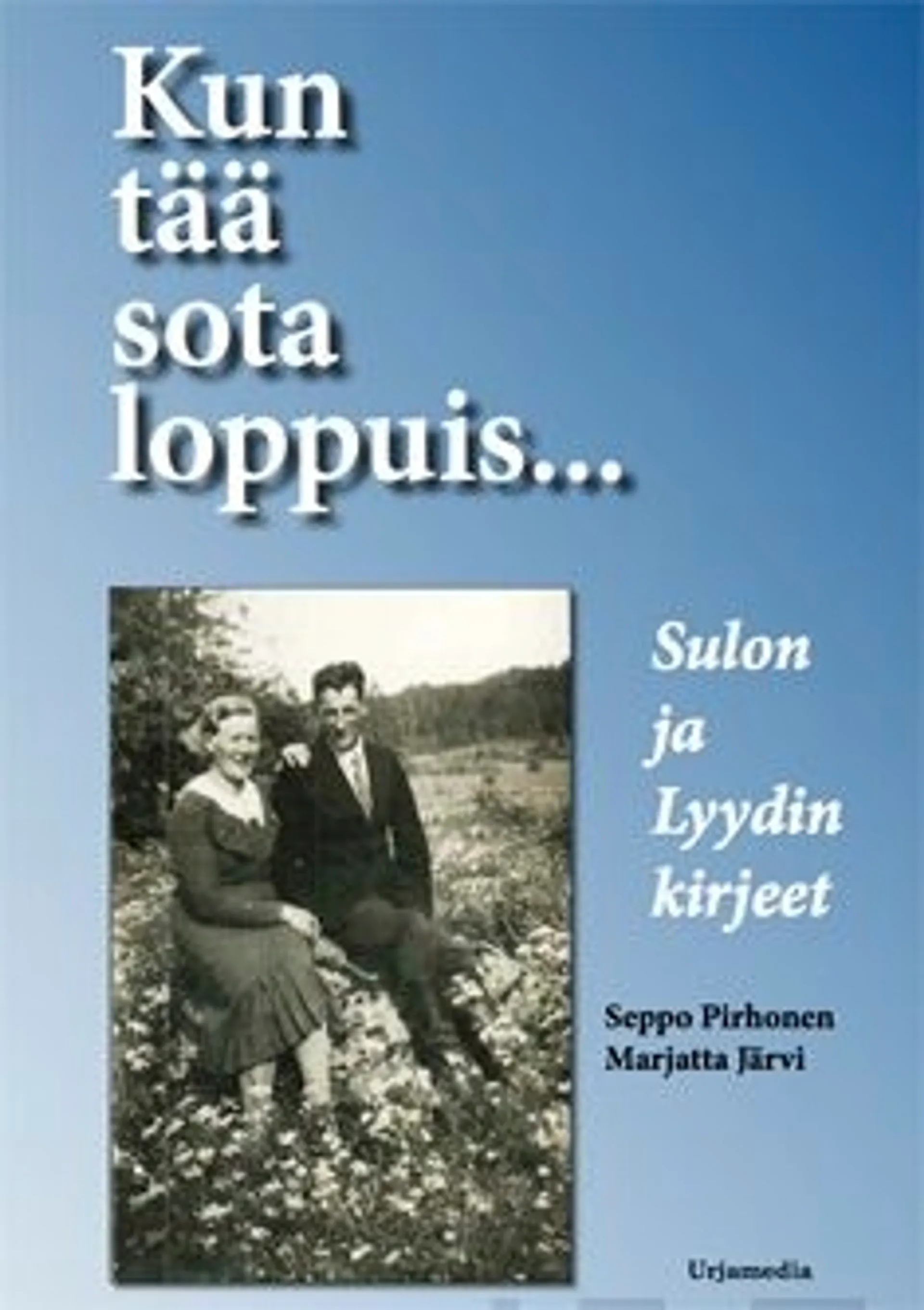 Pirhonen, Kun tää sota loppuis... - Sulon ja Lyydin kirjeet