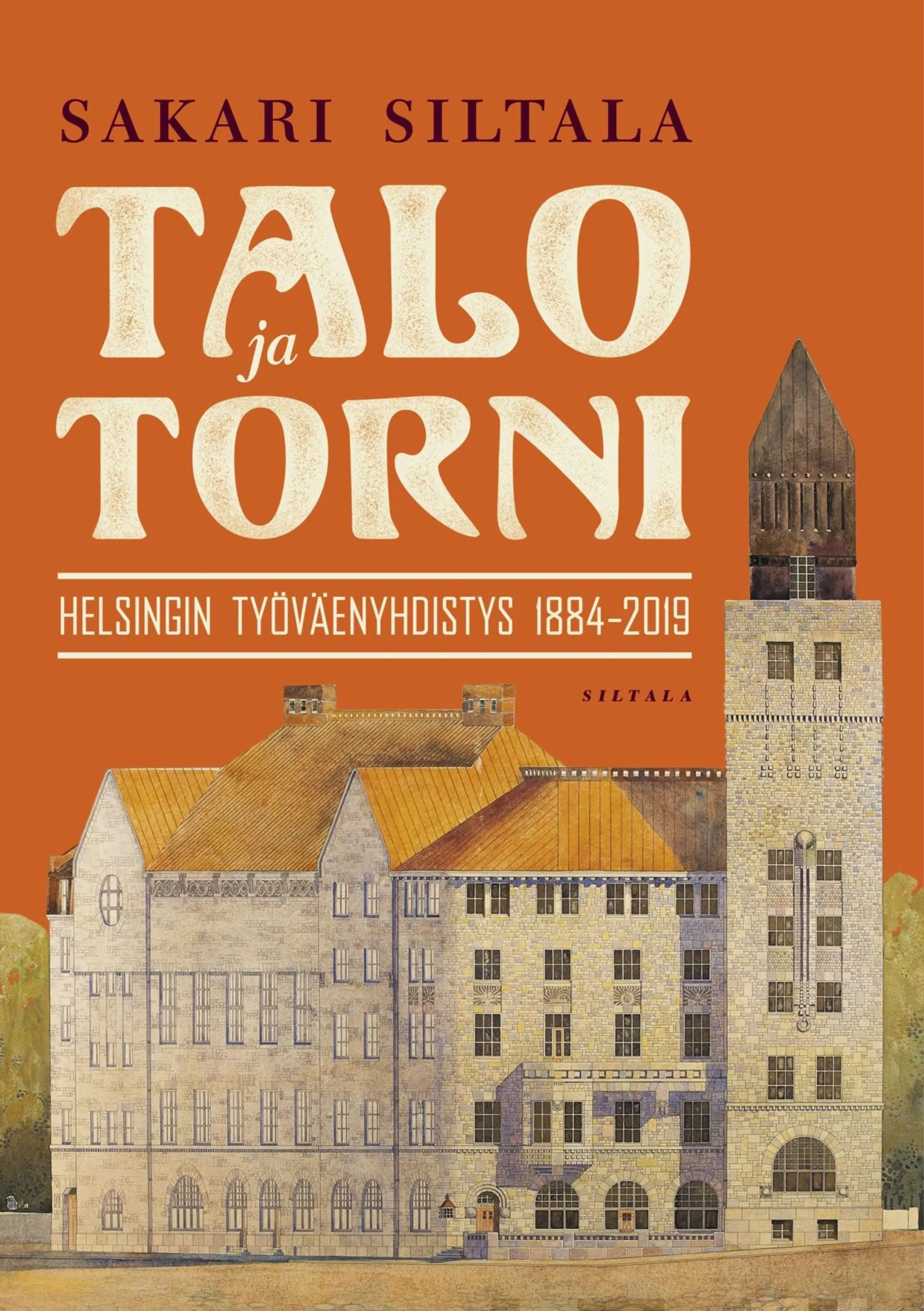 Siltala, Talo ja Torni - Helsingin työväenyhdistys 1884-2019