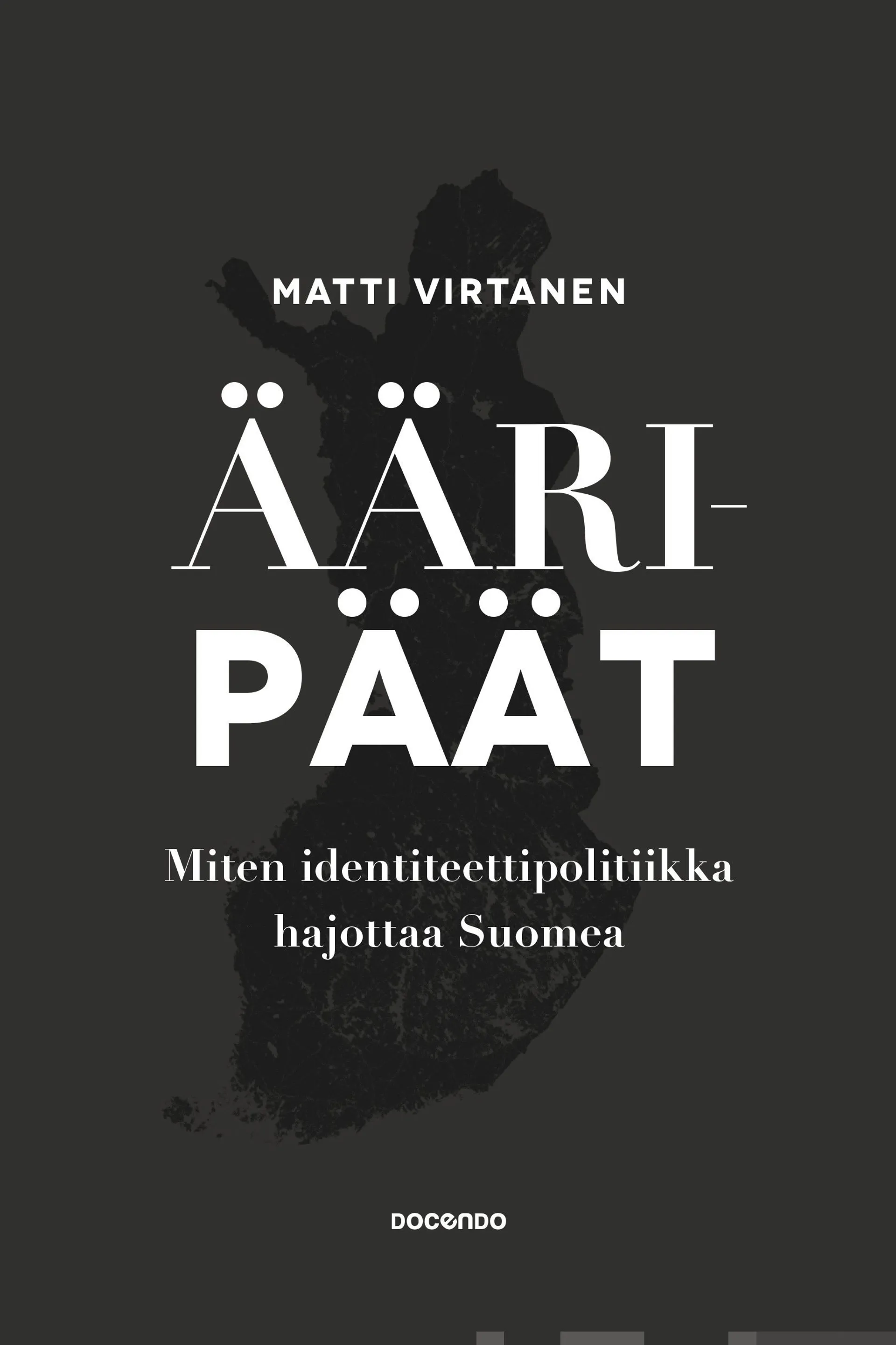 Virtanen, Ääripäät - Miten identiteettipolitiikka hajottaa Suomea