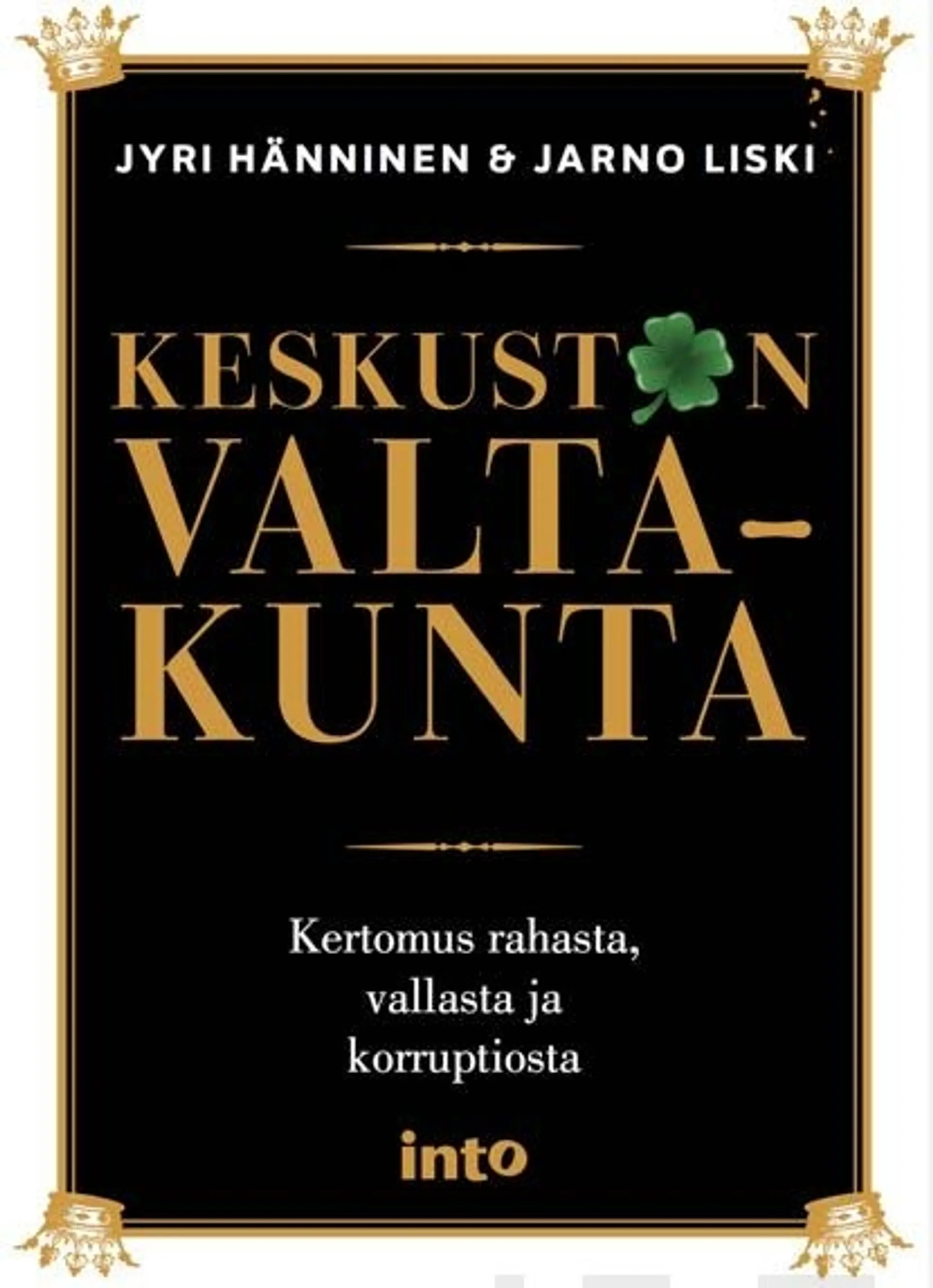 Hänninen, Keskustan valtakunta - Kertomus rahasta, vallasta ja korruptiosta