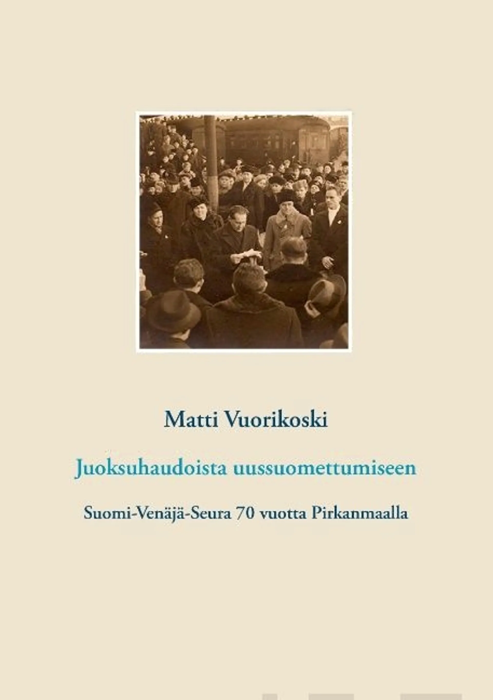 Vuorikoski, Juoksuhaudoista uussuomettumiseen - Suomi-Venäjä-Seura 70 vuotta Pirkanmaalla