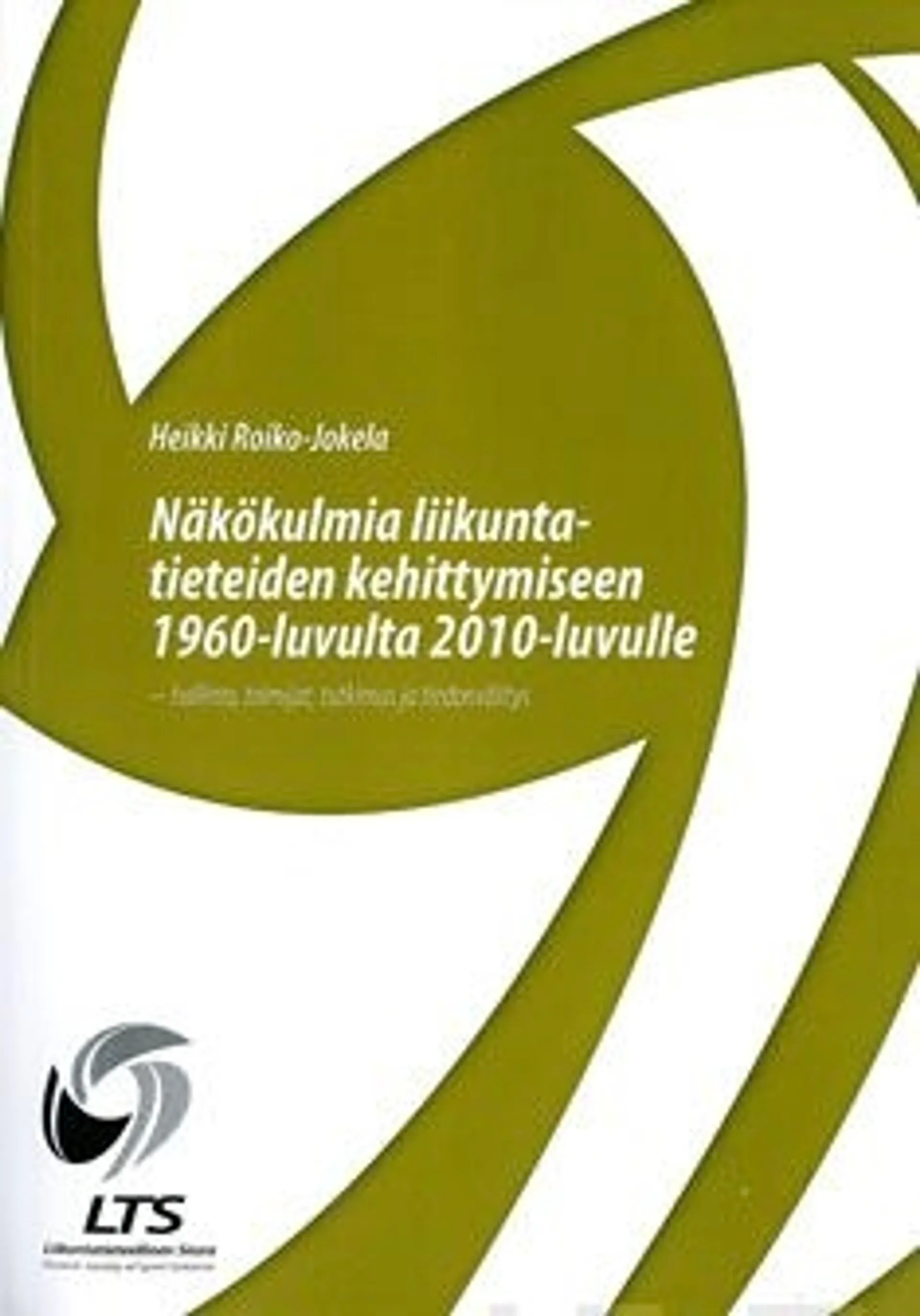 Roiko-Jokela, Näkökulmia liikuntatieteiden kehittymiseen 1960-luvulta 2010-luvulle