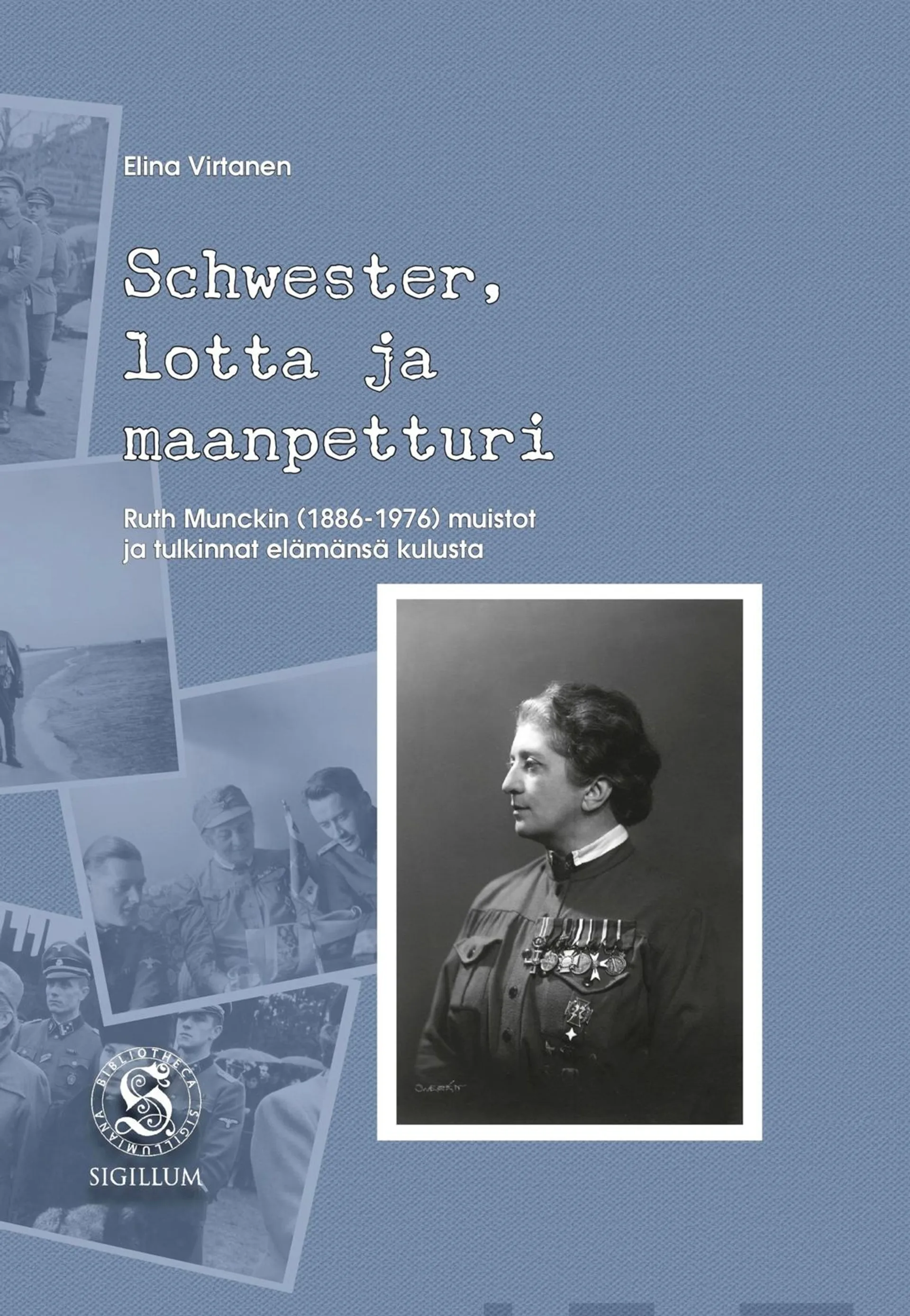 Virtanen, Schwester, lotta ja maanpetturi - Ruth Munckin (1886-1976) muistot ja tulkinnat elämänsä kulusta