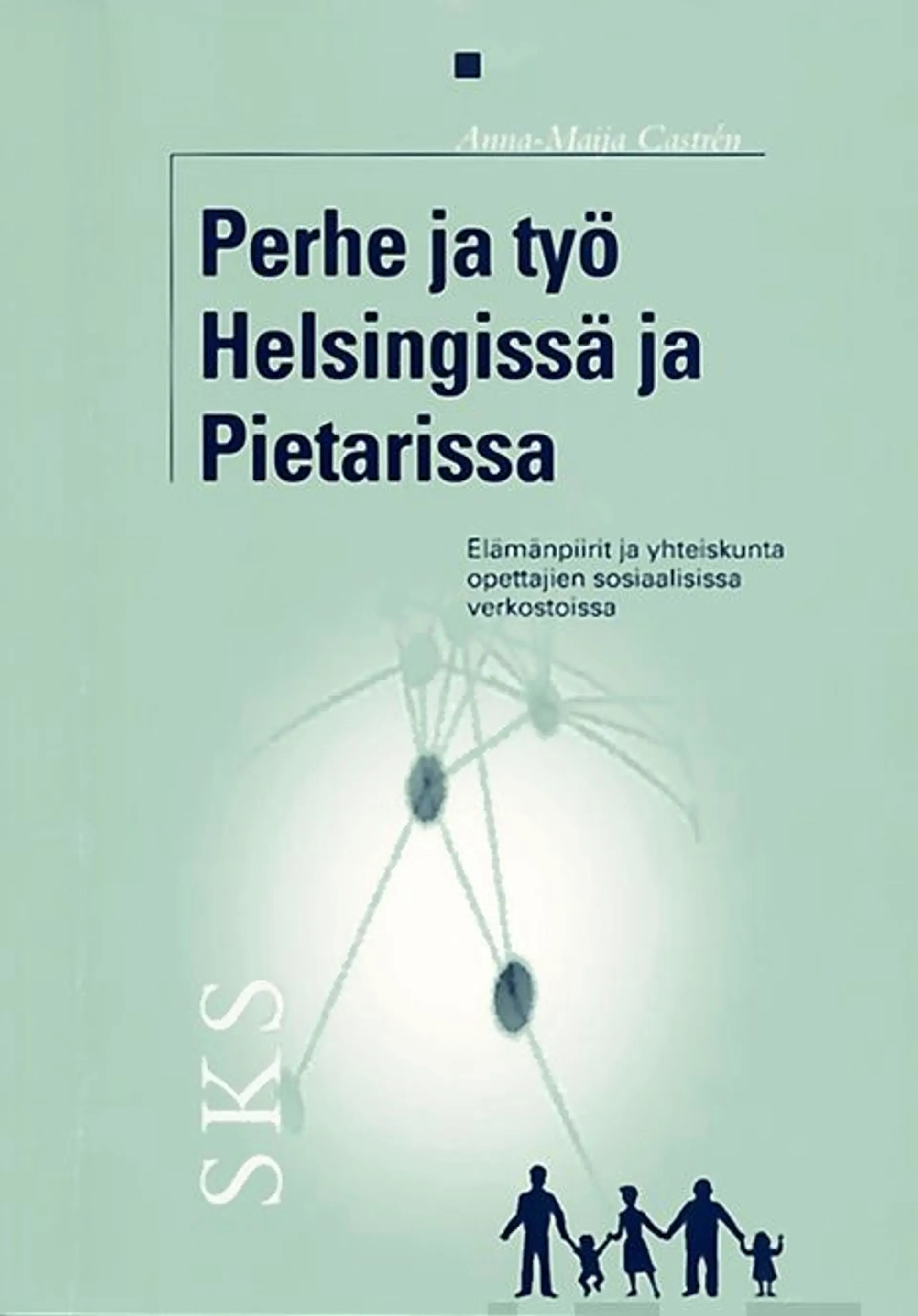 Castren, Perhe ja työ Helsingissä ja Pietarissa - elämänpiirit ja yhteiskunta opettajien sosiaalisissa verkostoissa