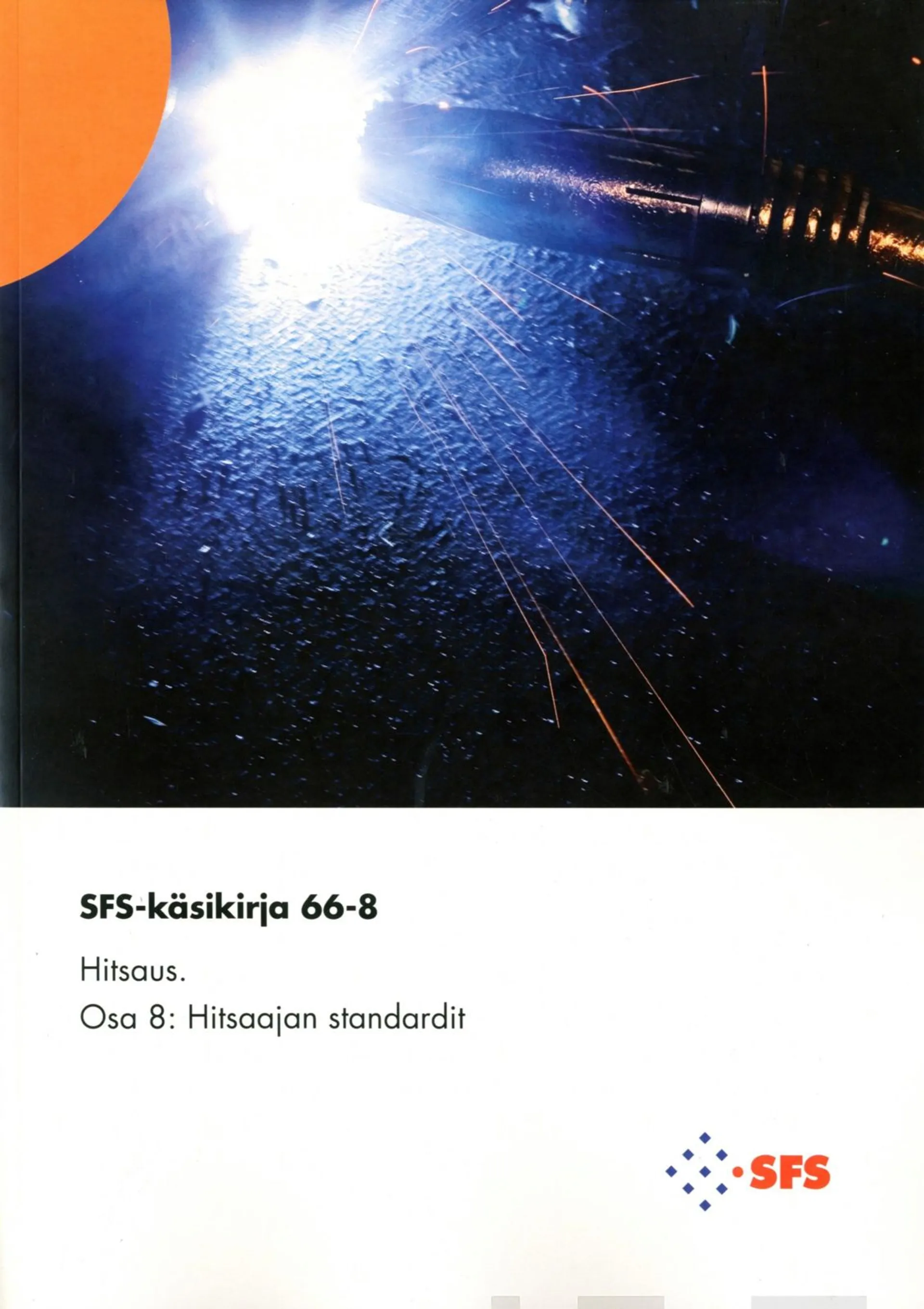 Hitsaus - Welding - Osa 8 - Part 8 : Hitsaajan standardit - Standards for welders SFS-käsikirja 66-8