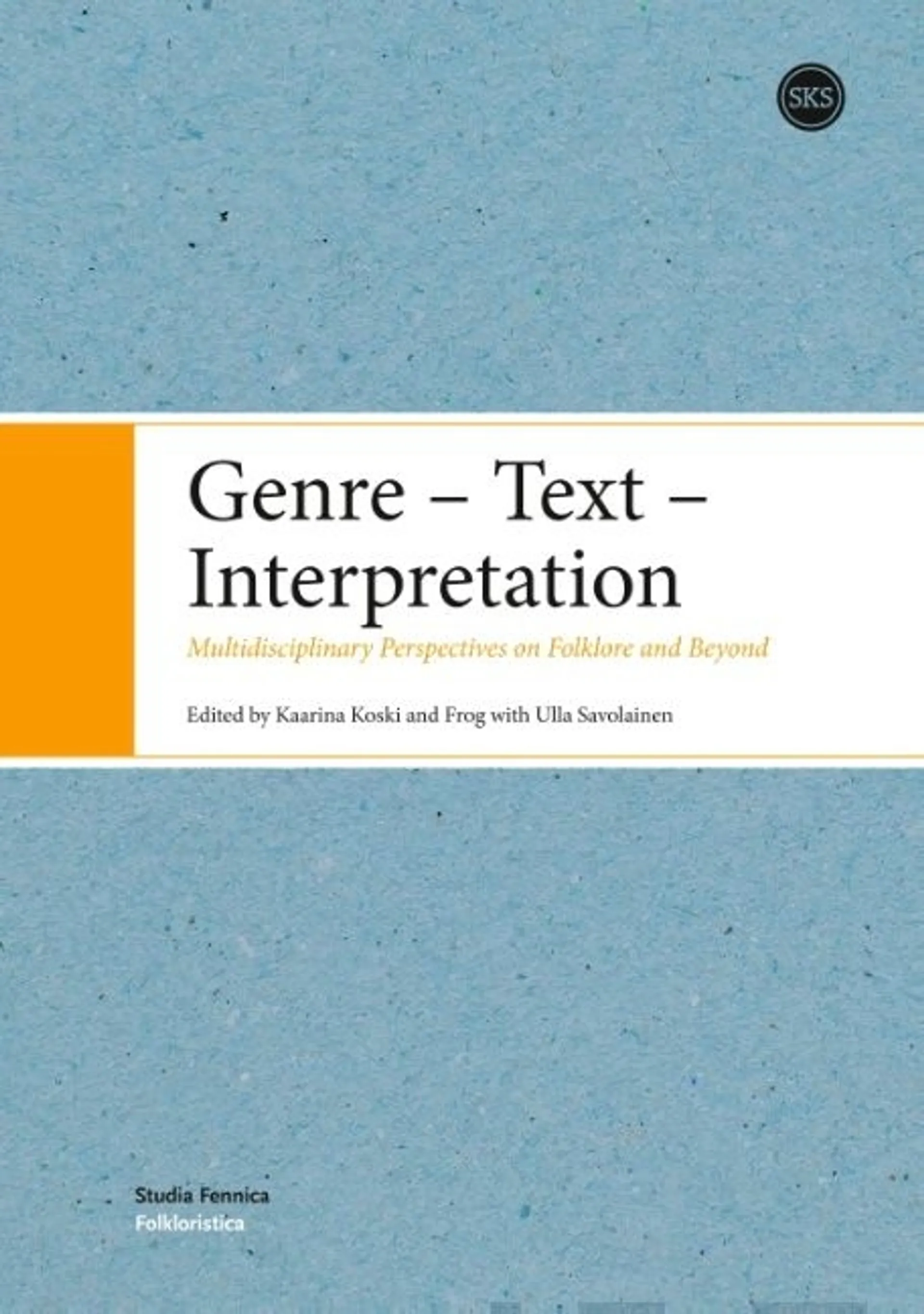 Koski, Genre -Text - Interpretation - Multidisciplinary Perspectives on Folklore and Beyond