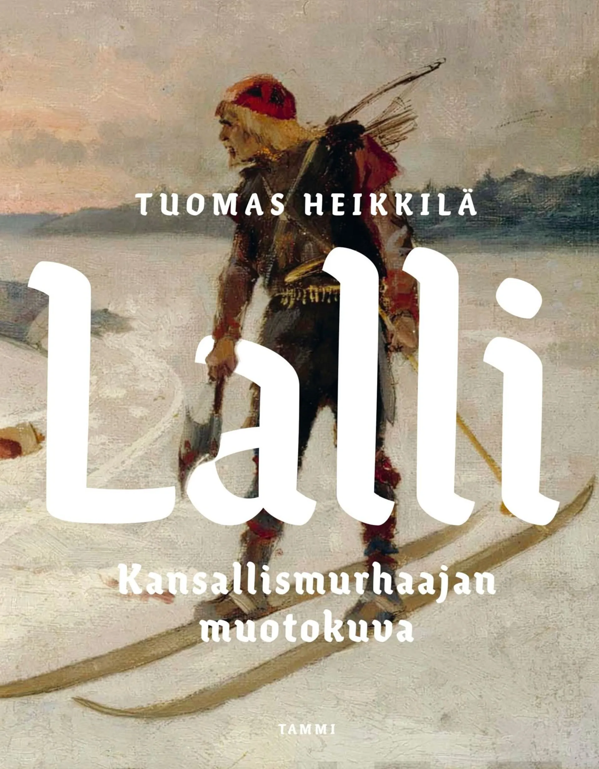 Heikkilä, Lalli - Kansallismurhaajan muotokuva