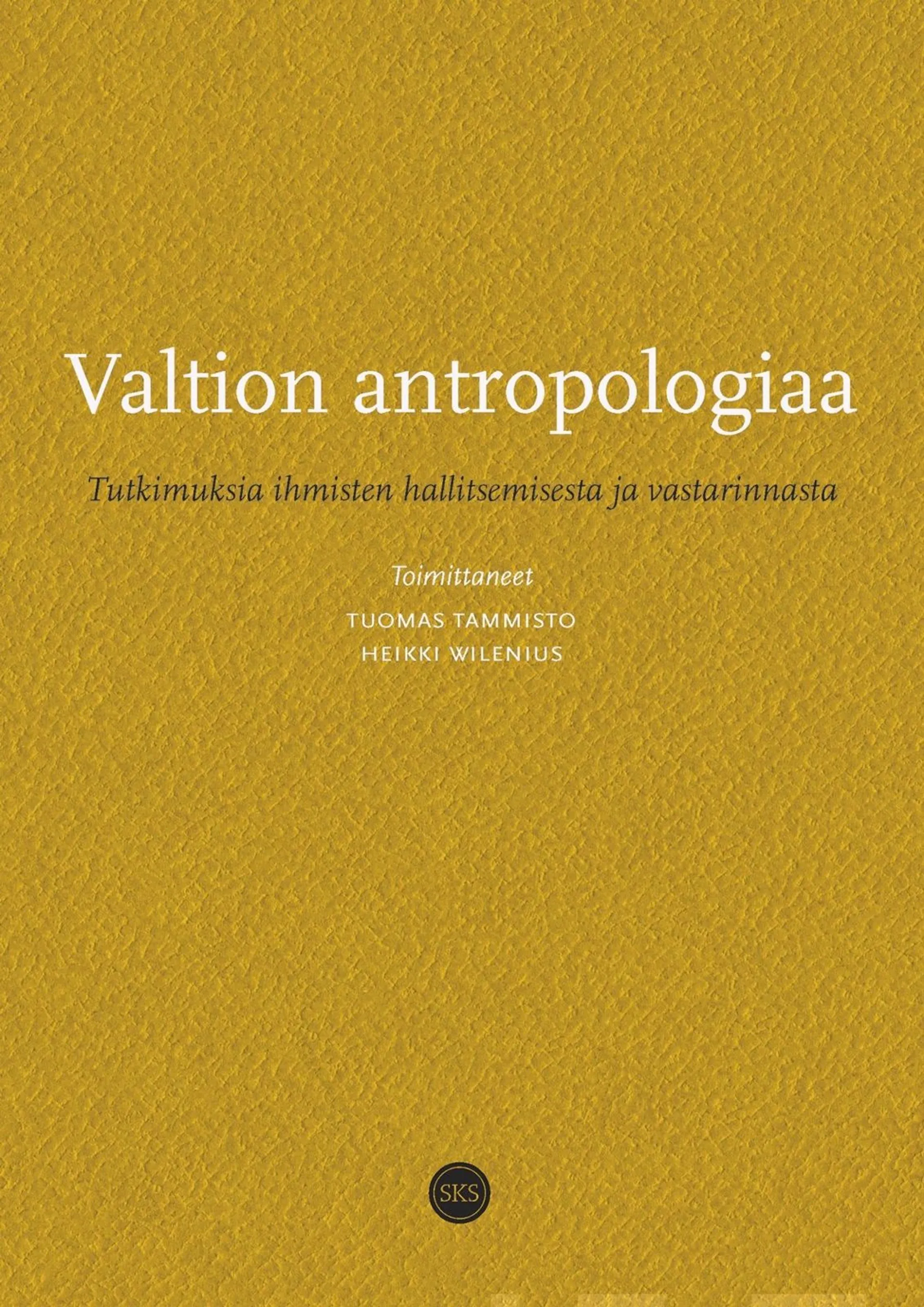 Valtion antropologiaa - Tutkimuksia ihmisten hallitsemisesta ja vastarinnasta