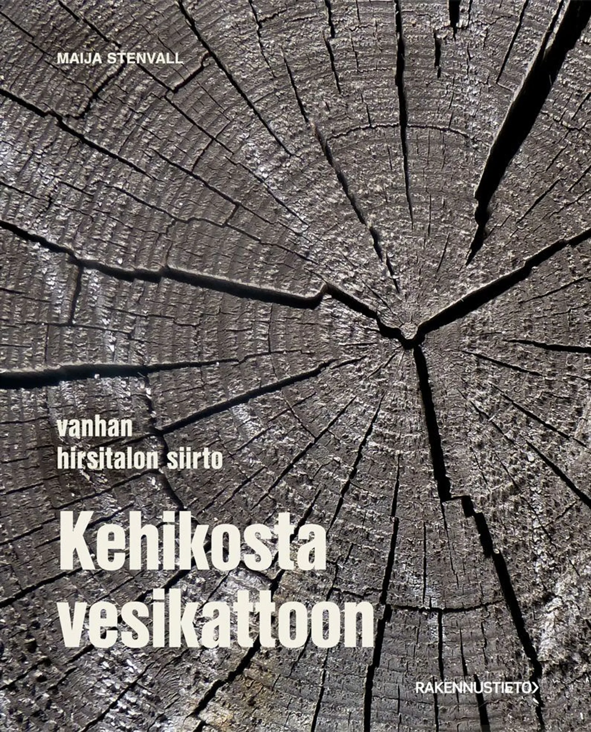 Stenvall, Kehikosta vesikattoon - Vanhan hirsitalon siirto