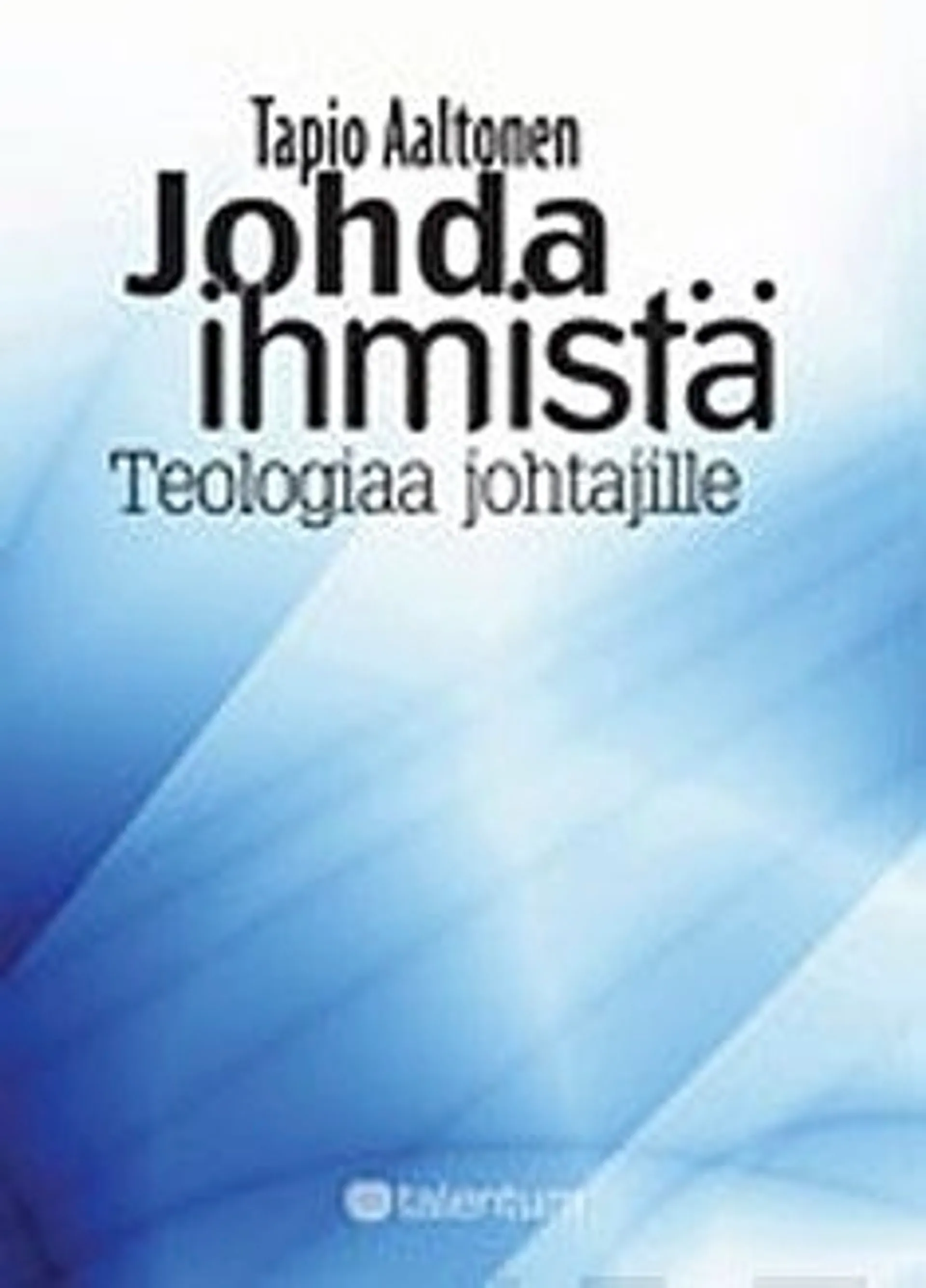 Aaltonen, Johda ihmistä - Teologiaa johtajille