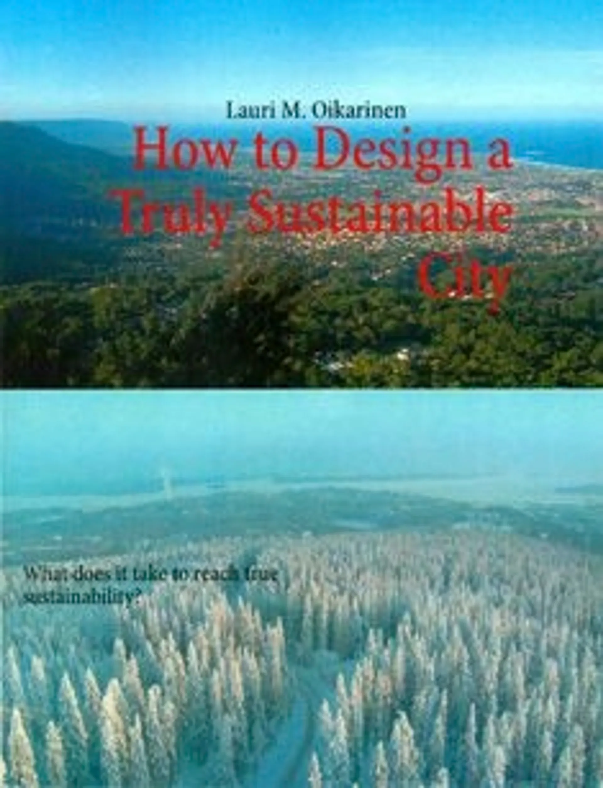 Oikarinen, How to Design a Truly Sustainable City - What does it take to reach true sustainability?