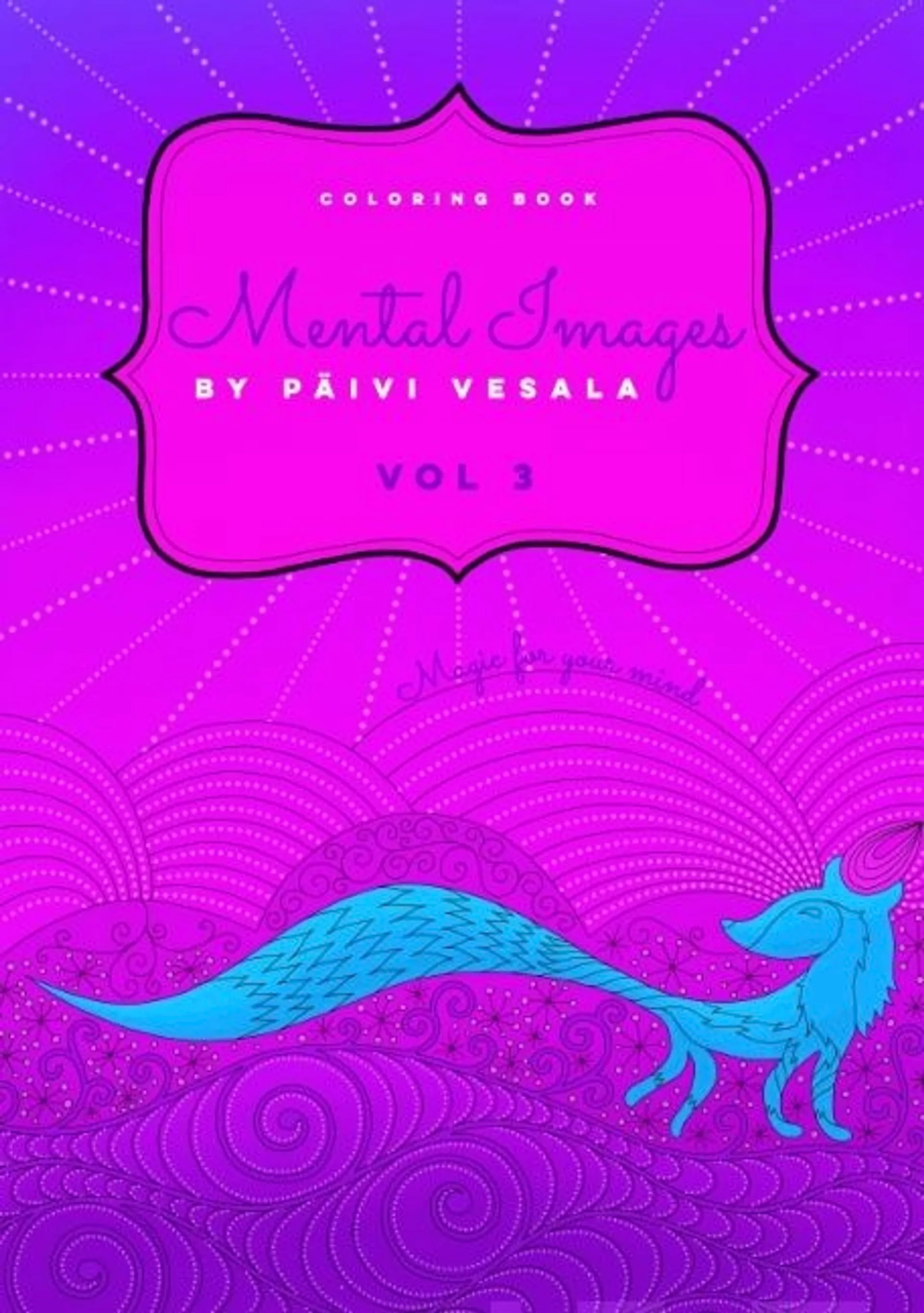 Vesala, Mental Images vol 3 coloring book - Relaxing and joyful coloring for adults, seniors, teens and kids