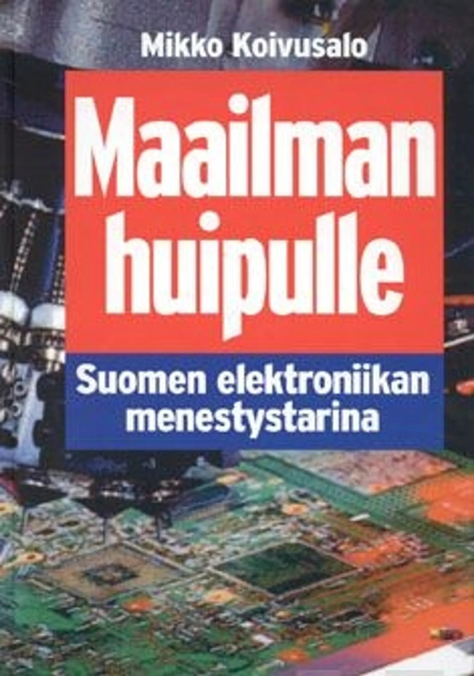 Koivusalo, Maailman huipulle - Suomen elektroniikan menestystarina