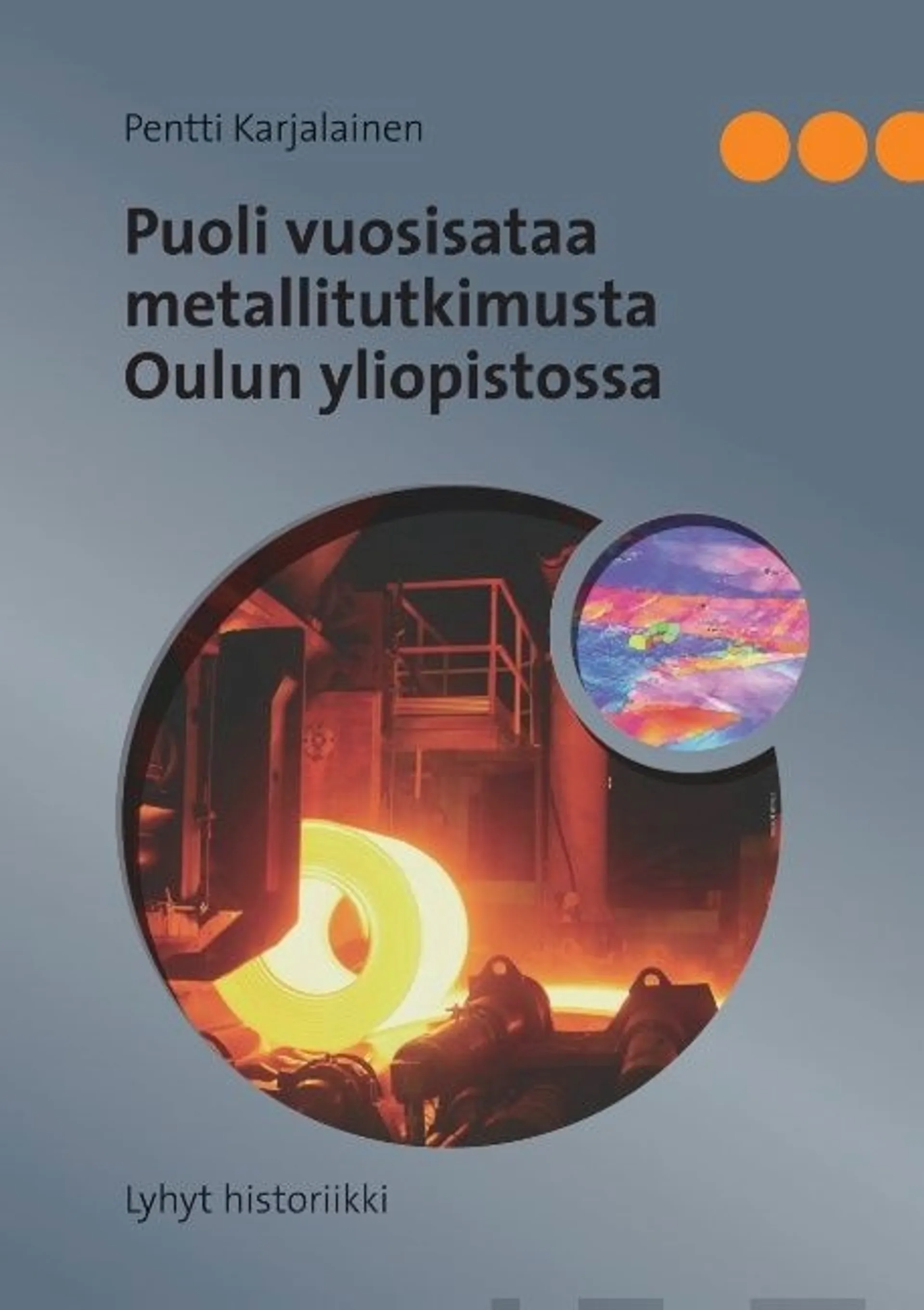 Karjalainen, Puoli vuosisataa metallitutkimusta Oulun yliopistossa - Lyhyt historiikki