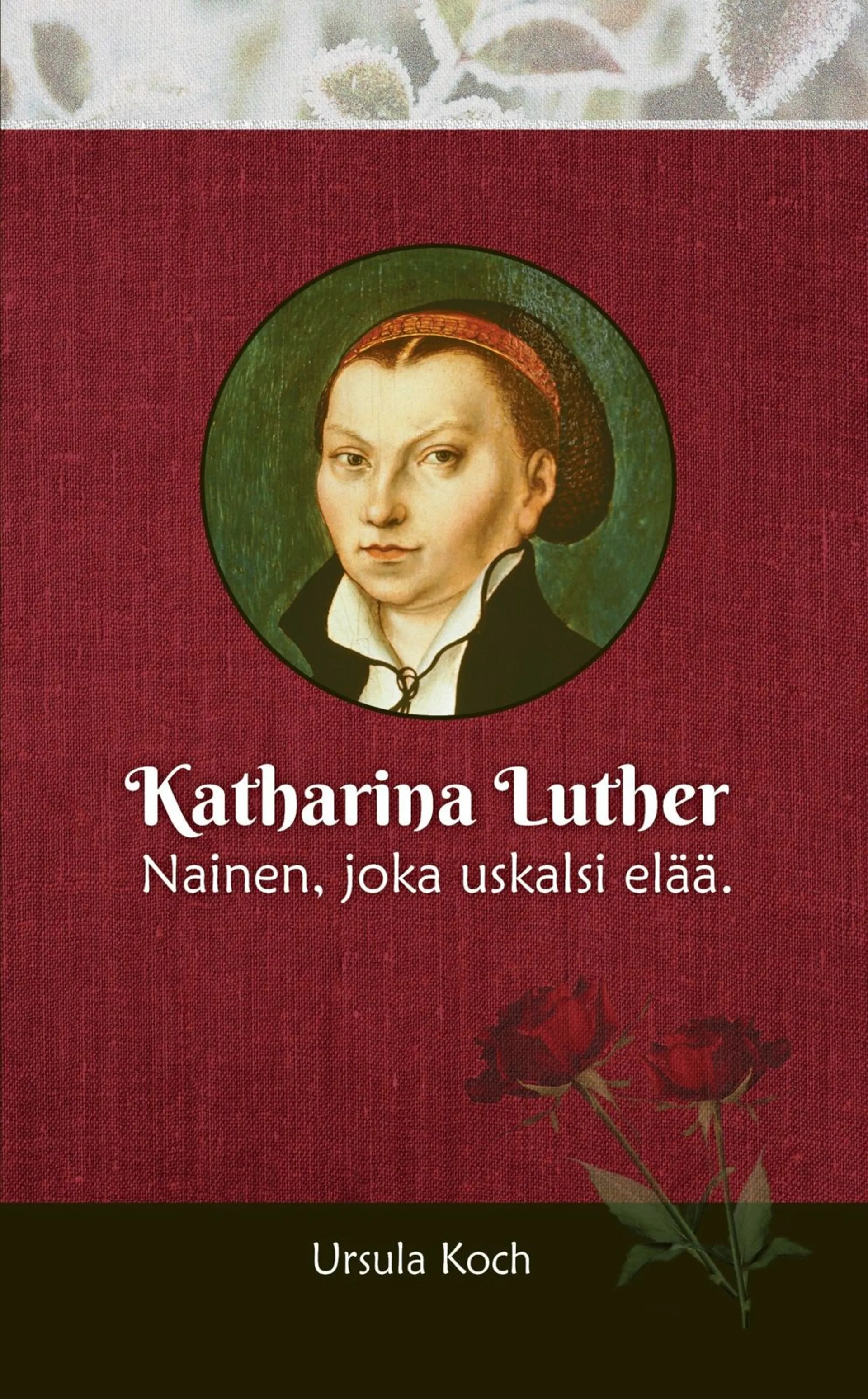 Koch, Katharina Luther - Nainen, joka uskalsi elää