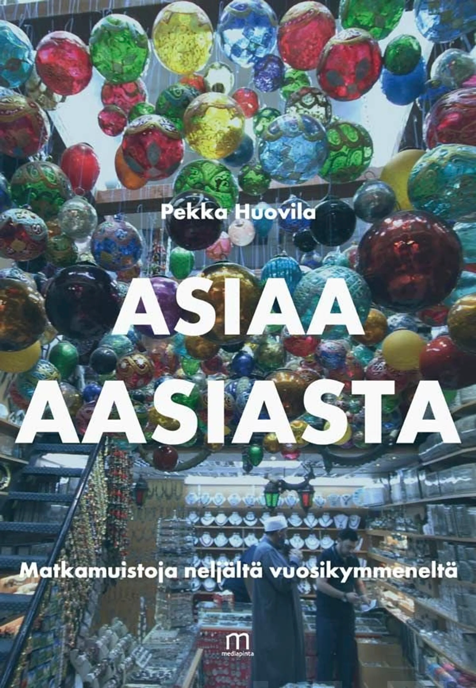 Huovila, Asiaa Aasiasta - Matkamuistoja neljältä vuosikymmeneltä