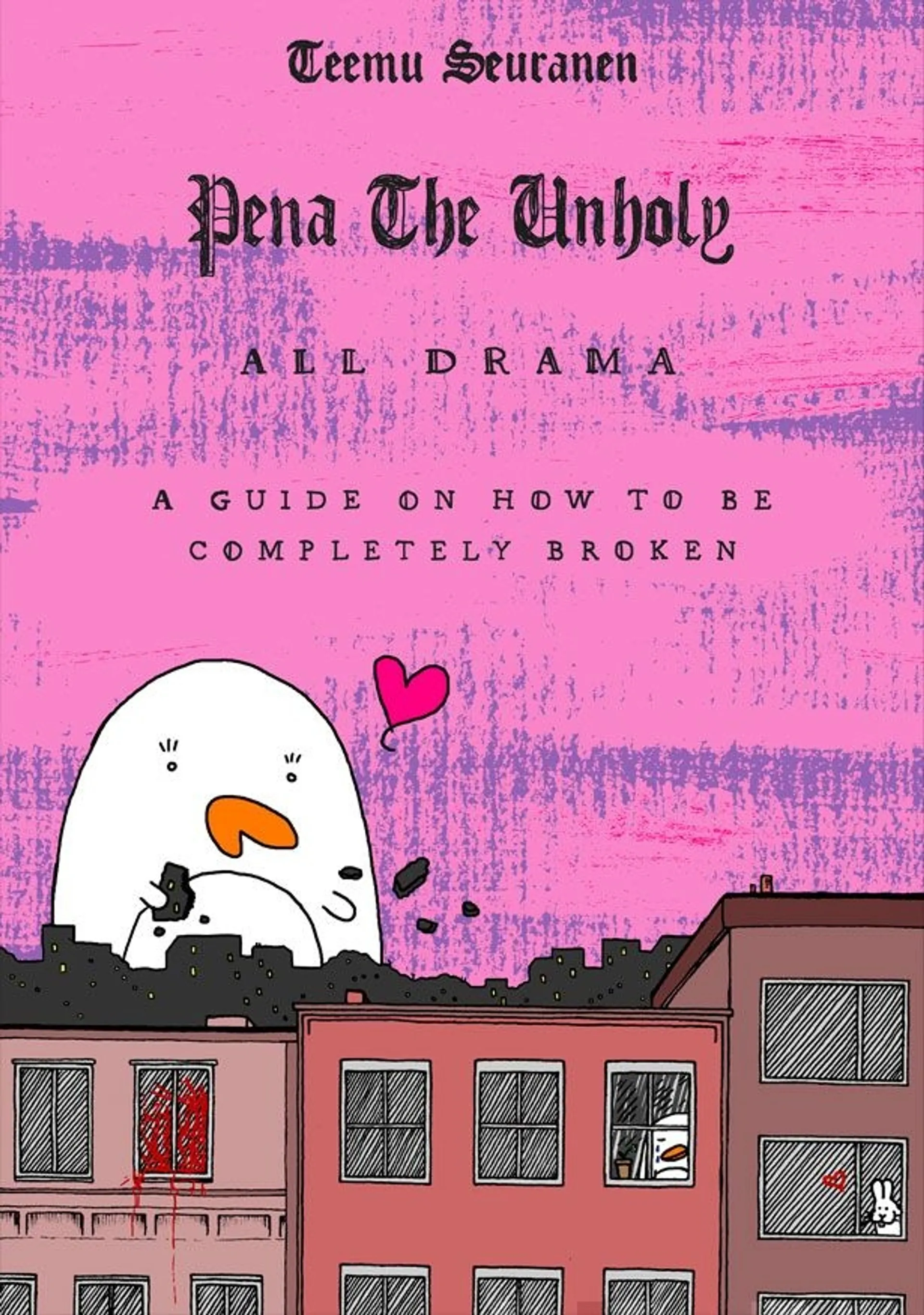 Seuranen, Pena The Unholy - All Drama - A Guide On How To Be Completely Broken