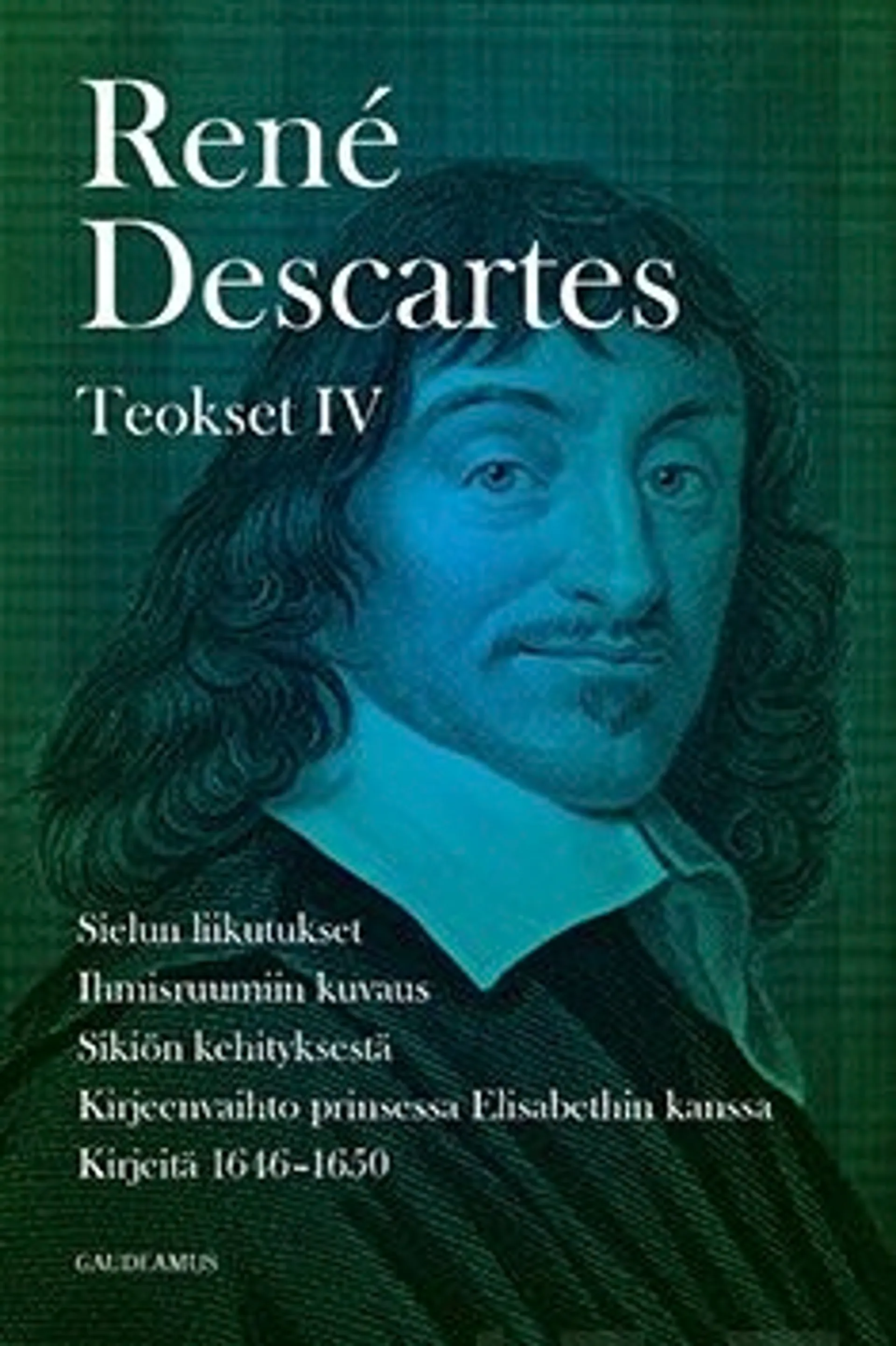 Descartes, Teokset 4 - Sielun liikutukset : Ihmisruumiin kuvaus : Sikiön kehityksestä : Kirjeenvaihto prinsessa Elisabethin kanssa : Kirjeitä 1646-1650 : Rauhan synty : Kertomus filosofi René Descarte