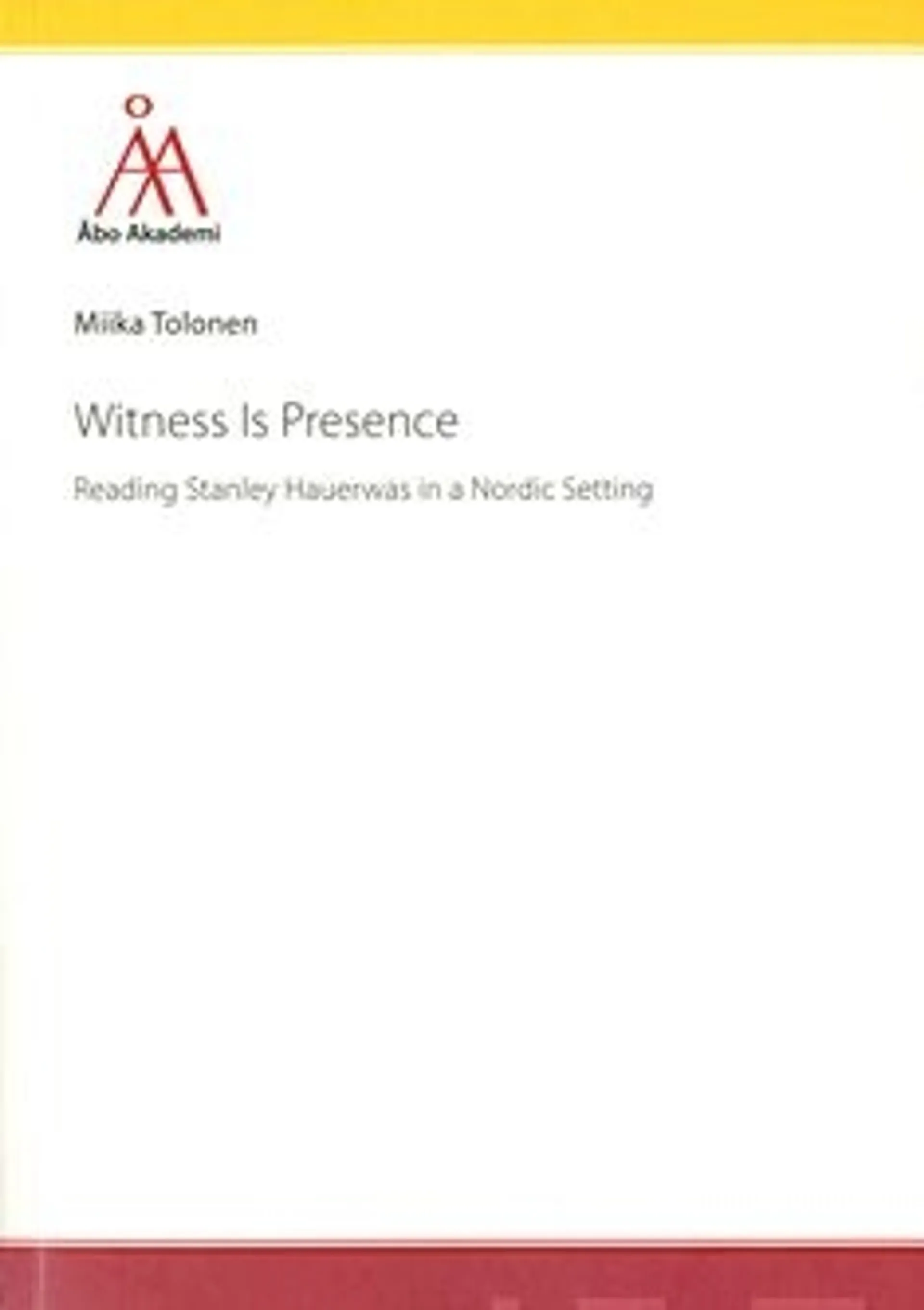 Tolonen, Witness is prescense - Reading Stanley Hauerwas in a Nordic Setting