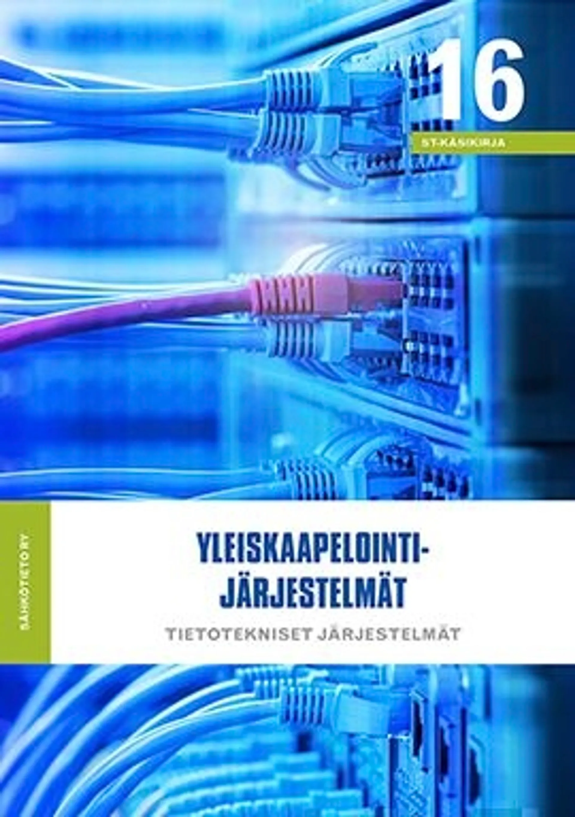 Yleiskaapelointijärjestelmät - Tietotekniset järjestelmät - ST-käsikirja 16