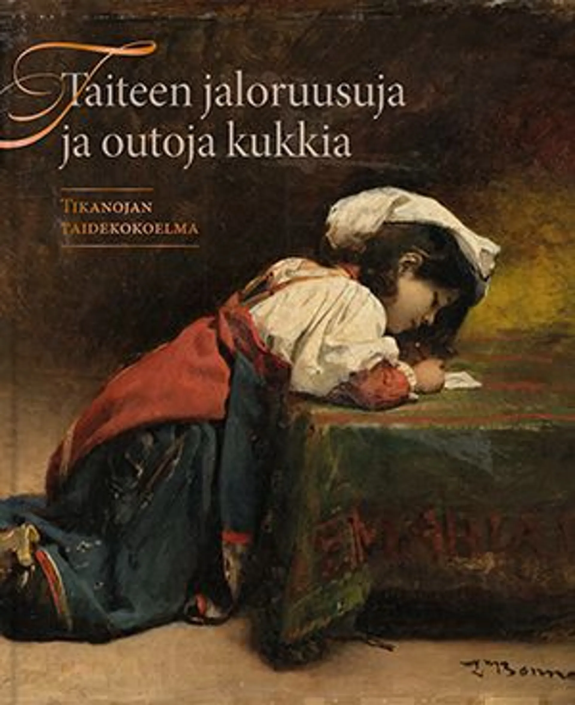 Anttonen, Taiteen jaloruusuja ja outoja kukkia - Tikanojan taidekokoelma