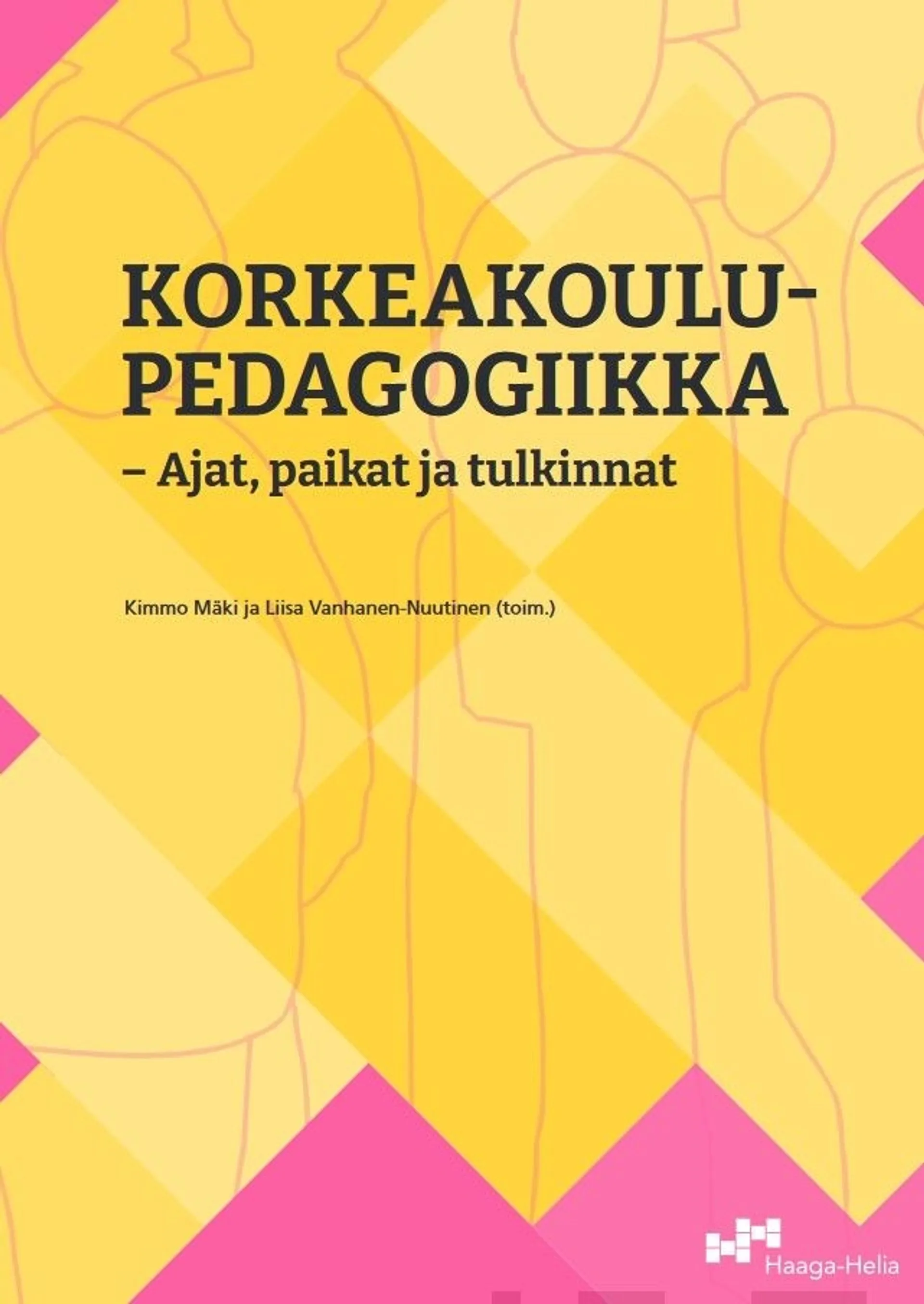 Korkeakoulupedagogiikka - ajat, paikat ja tulkinnat