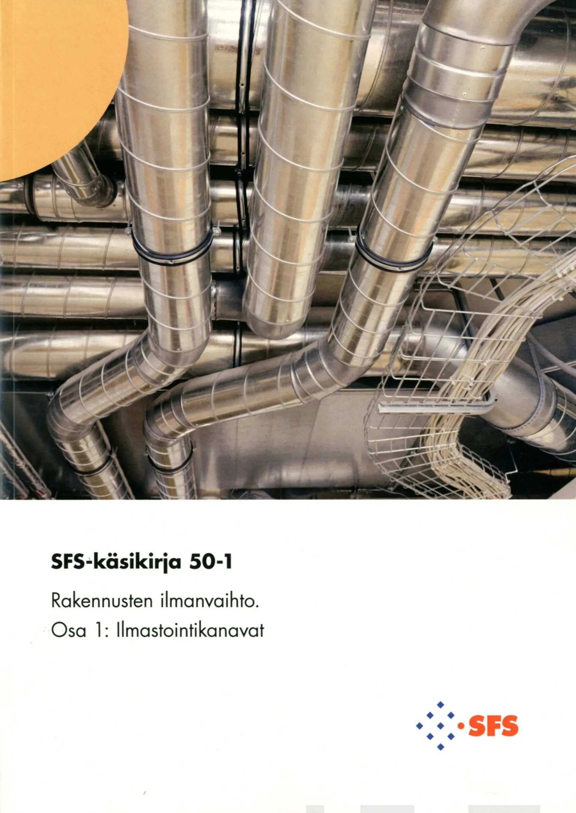 Rakennusten ilmanvaihto - Ventilation for buildings - Osa 1 ilmastointikanavat - Part 1 Ducts SFS-käsikirja 50-1