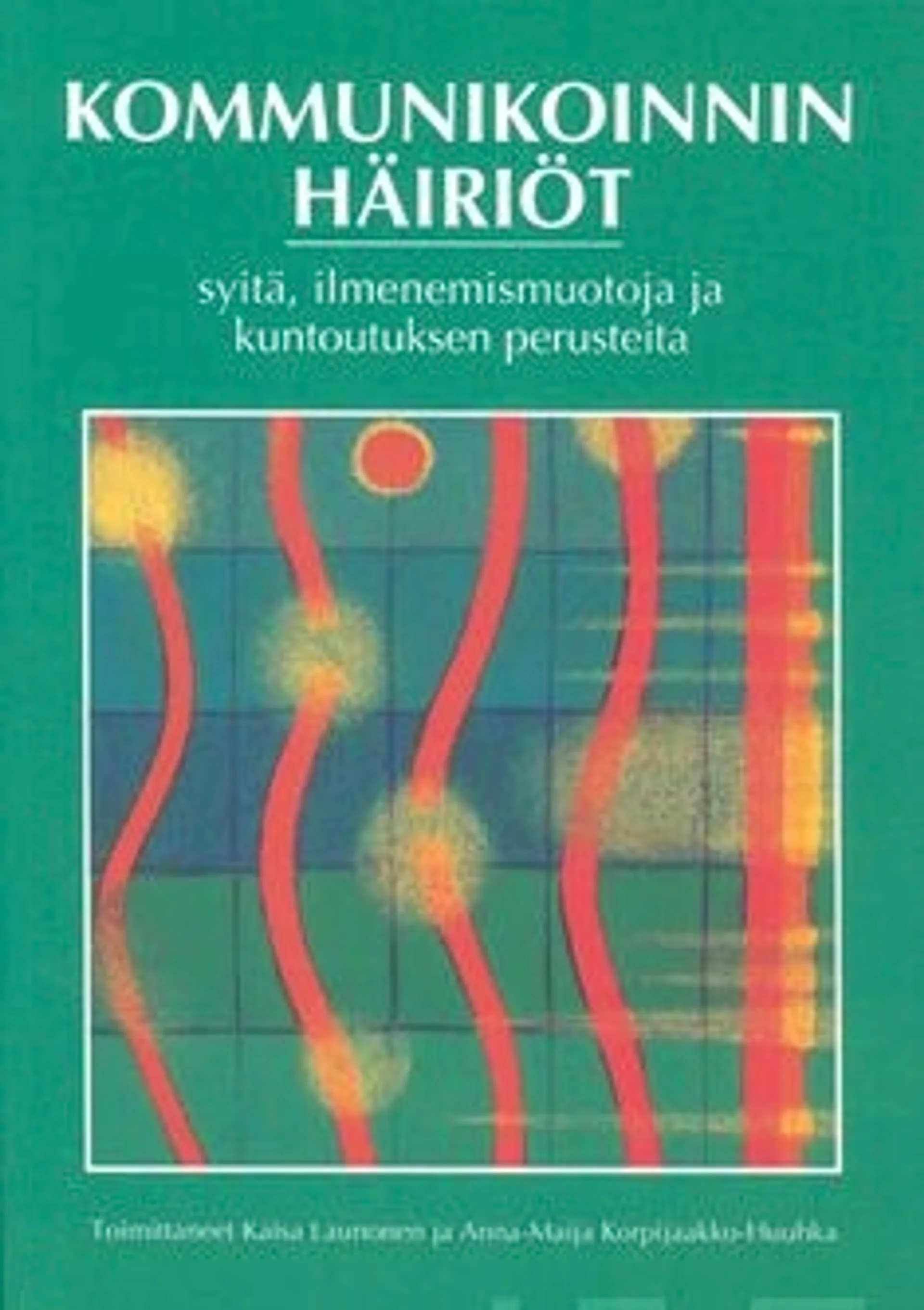 Kommunikoinnin häiriöt - syitä, ilmenemismuotoja ja kuntoutuksen perusteita