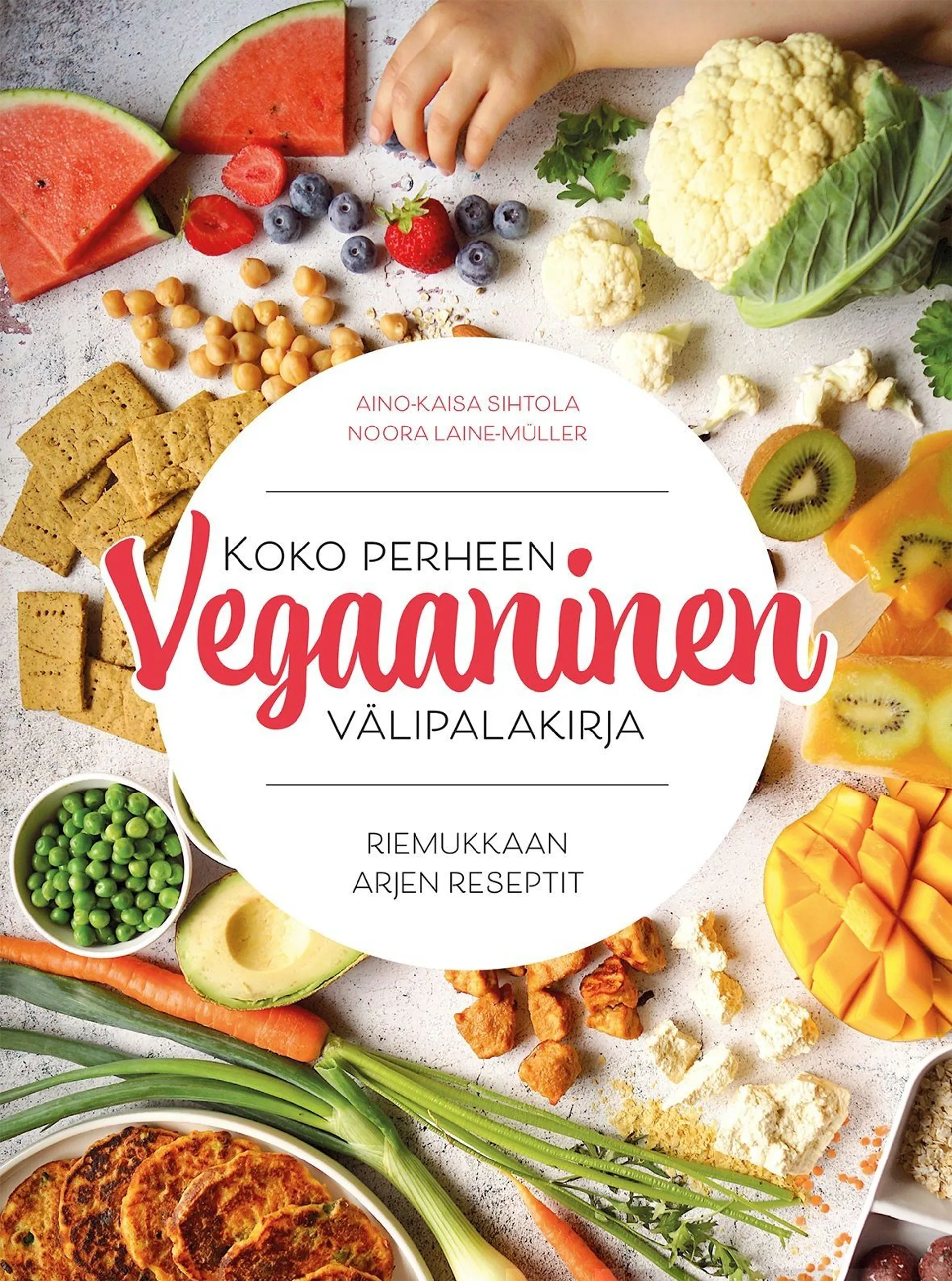 Sihtola, Koko perheen vegaaninen välipalakirja - Riemukkaan arjen reseptit