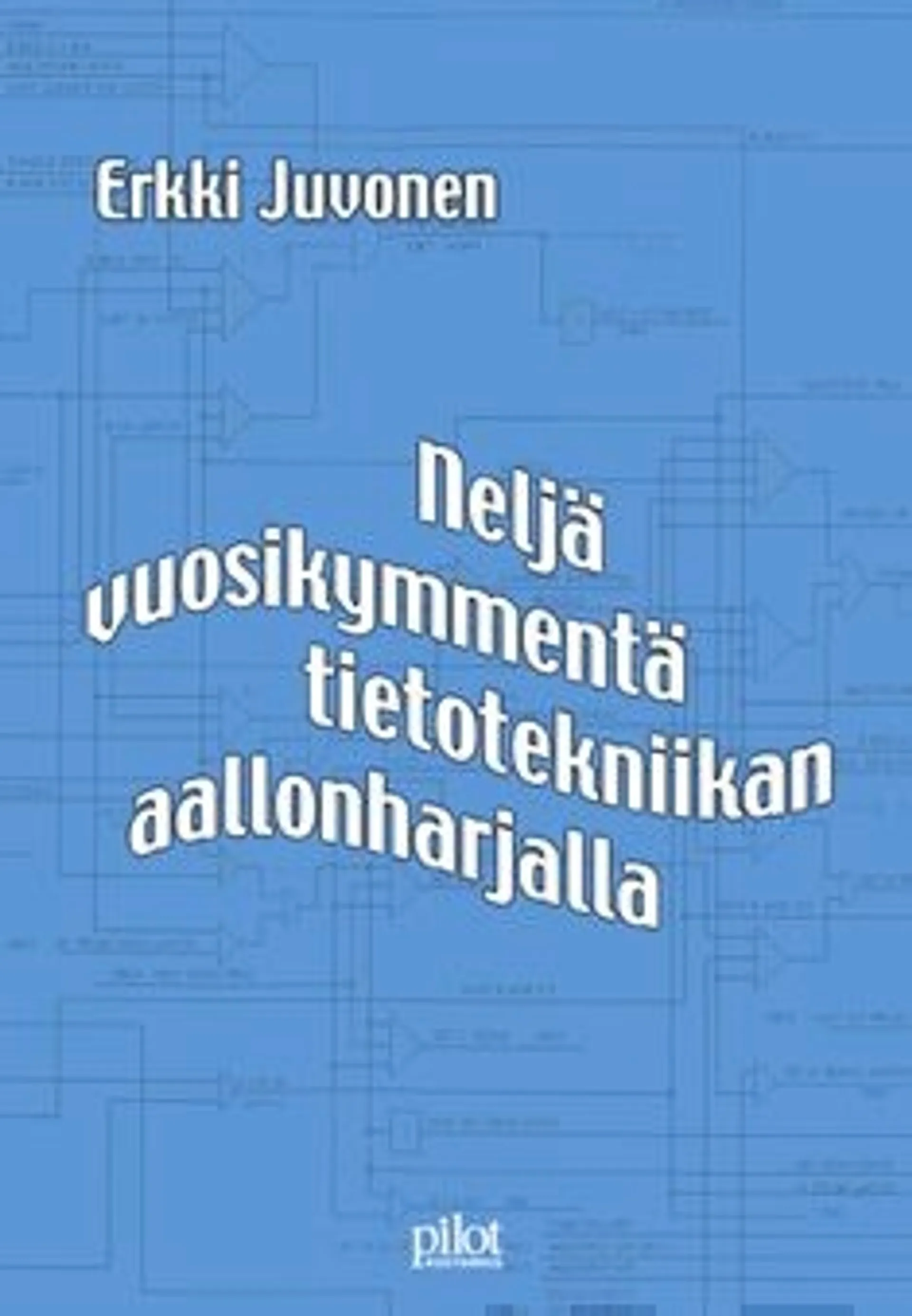 Juvonen, Neljä vuosikymmentä tietotekniikan aallonharjalla - muistelmia