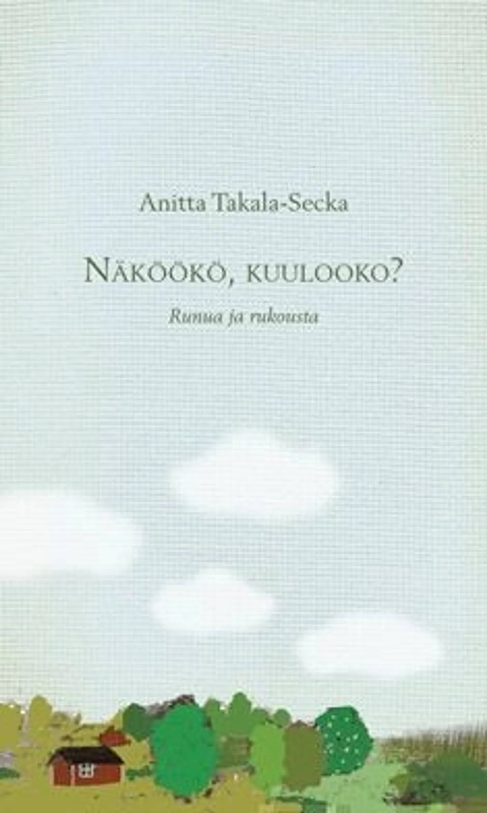 Takala-Secka, Näköökö, kuuluuko? - runua ja rukousta