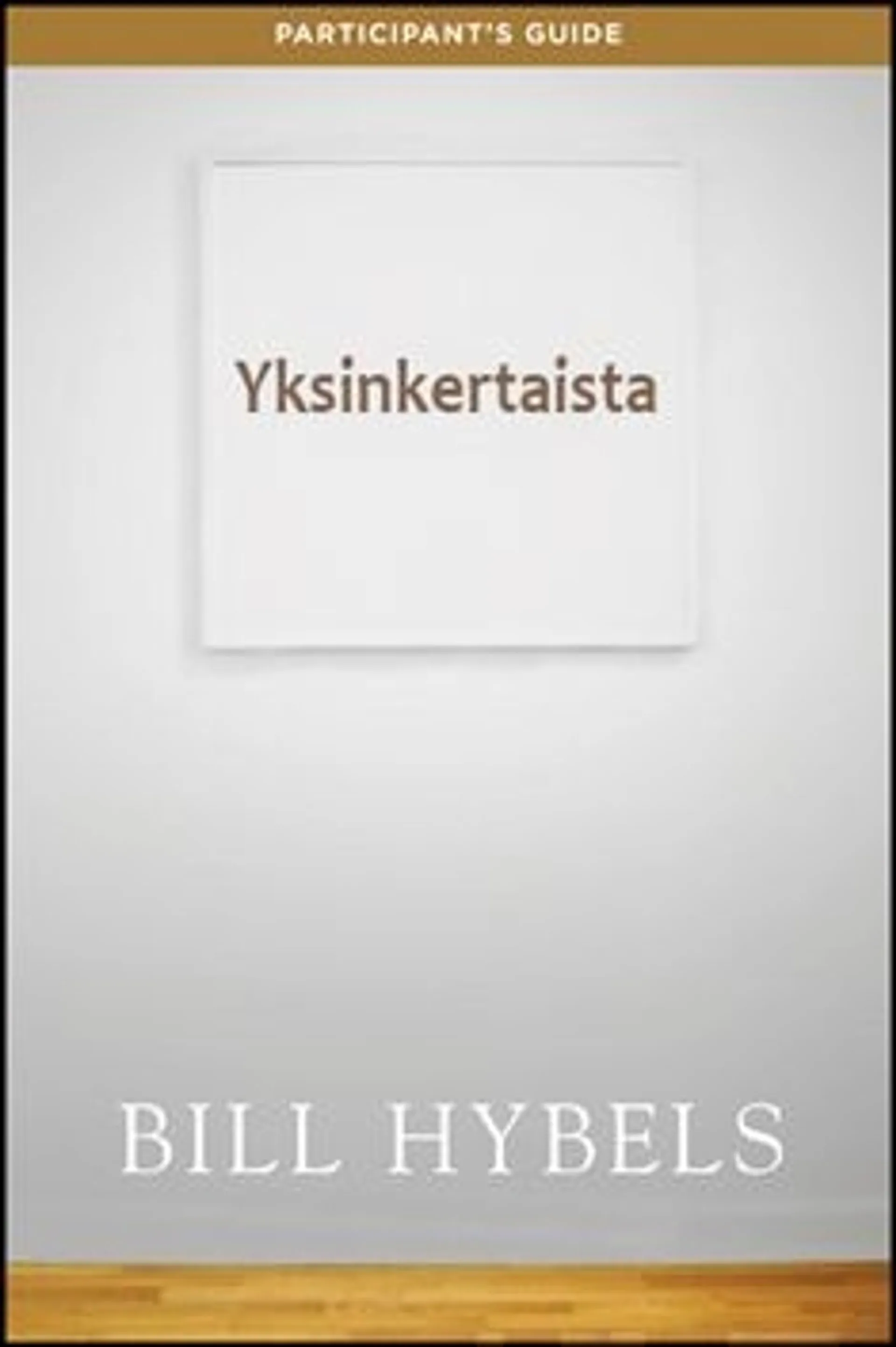 Hybels, Yksinkertaista. - Kymmenen käytännöllistä tapaa puhdistaa sielu roinasta