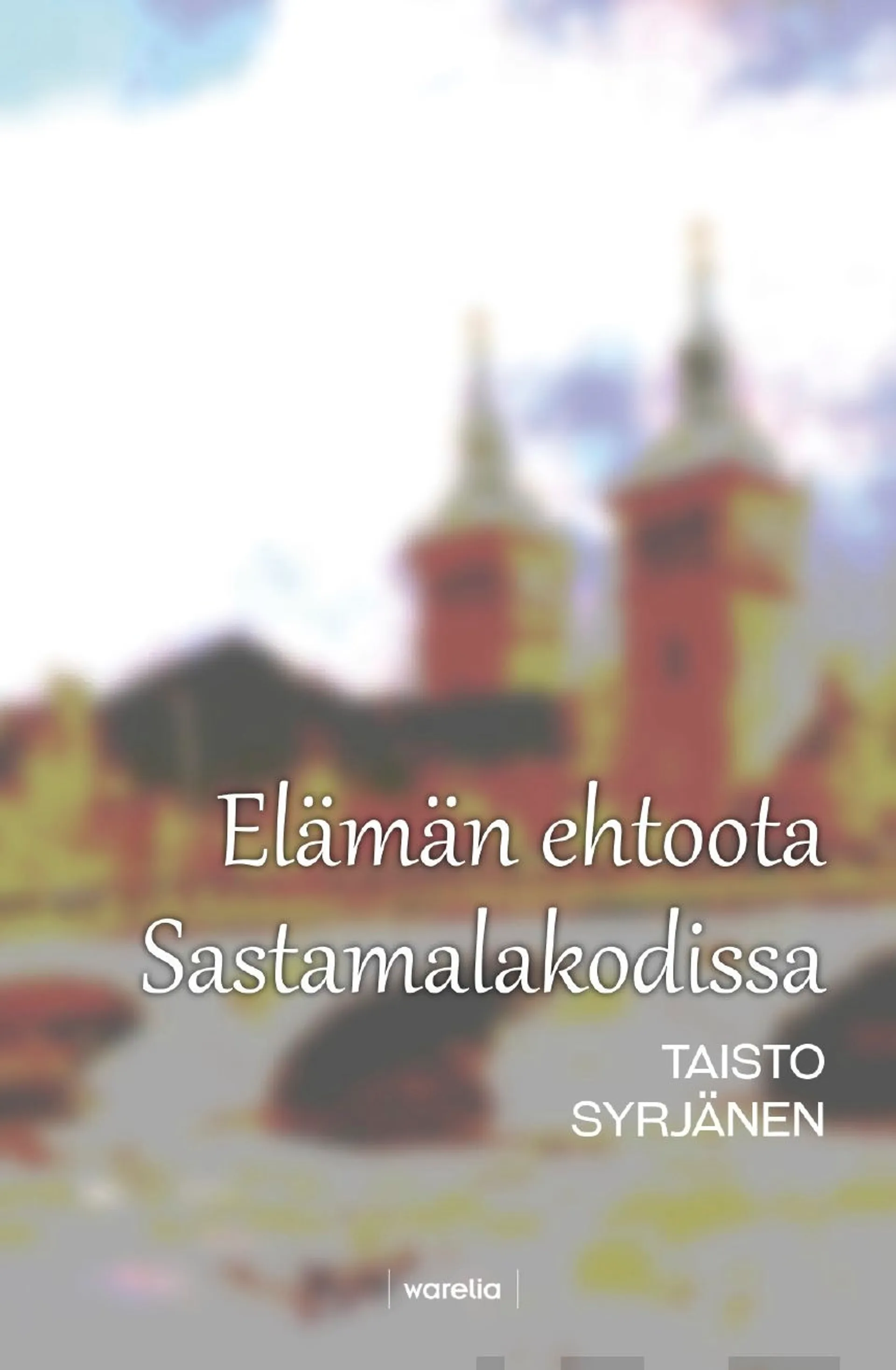 Syrjänen, Elämän ehtoota Sastamalakodissa