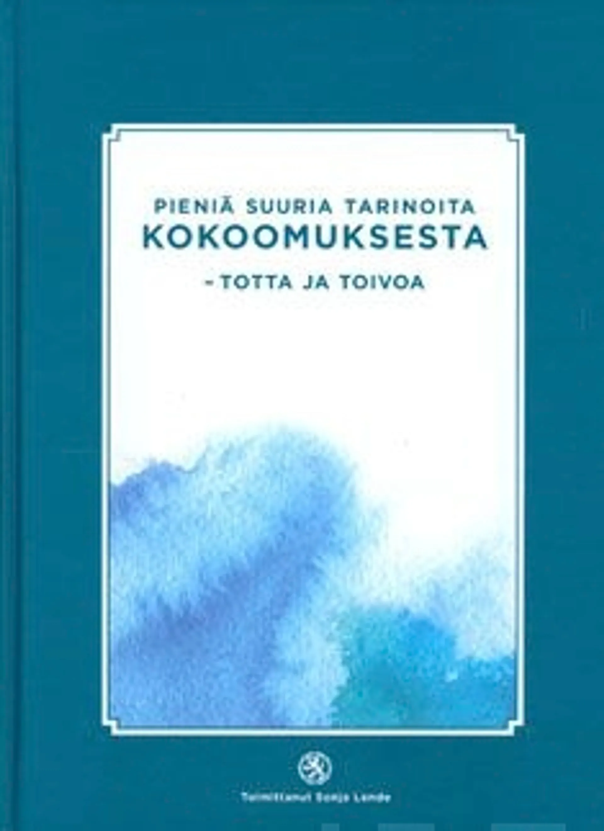 Pieniä suuria tarinoita Kokoomuksesta - totta ja toivoa