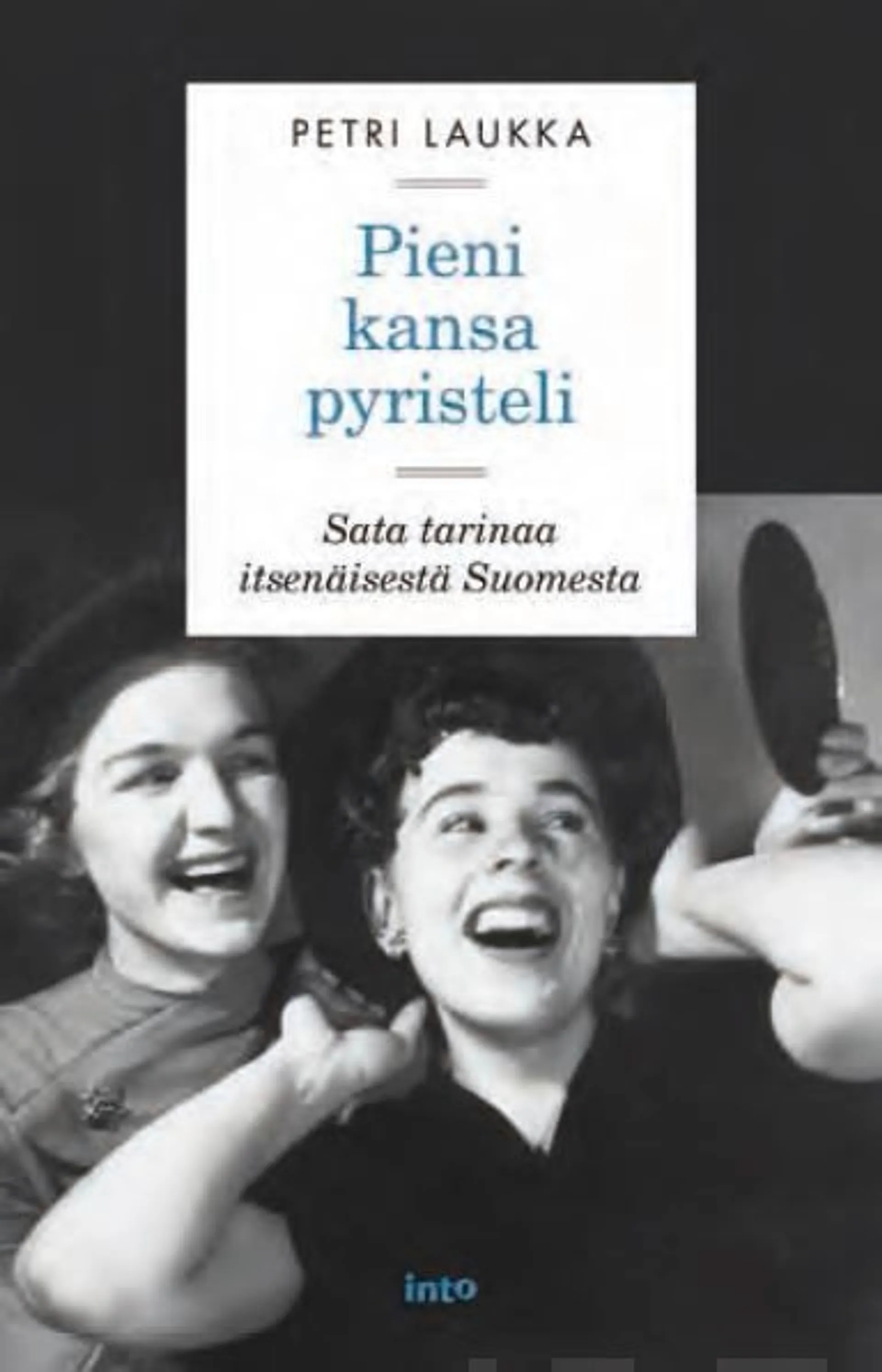 Laukka, Pieni kansa pyristeli - Sata tarinaa itsenäisestä Suomesta