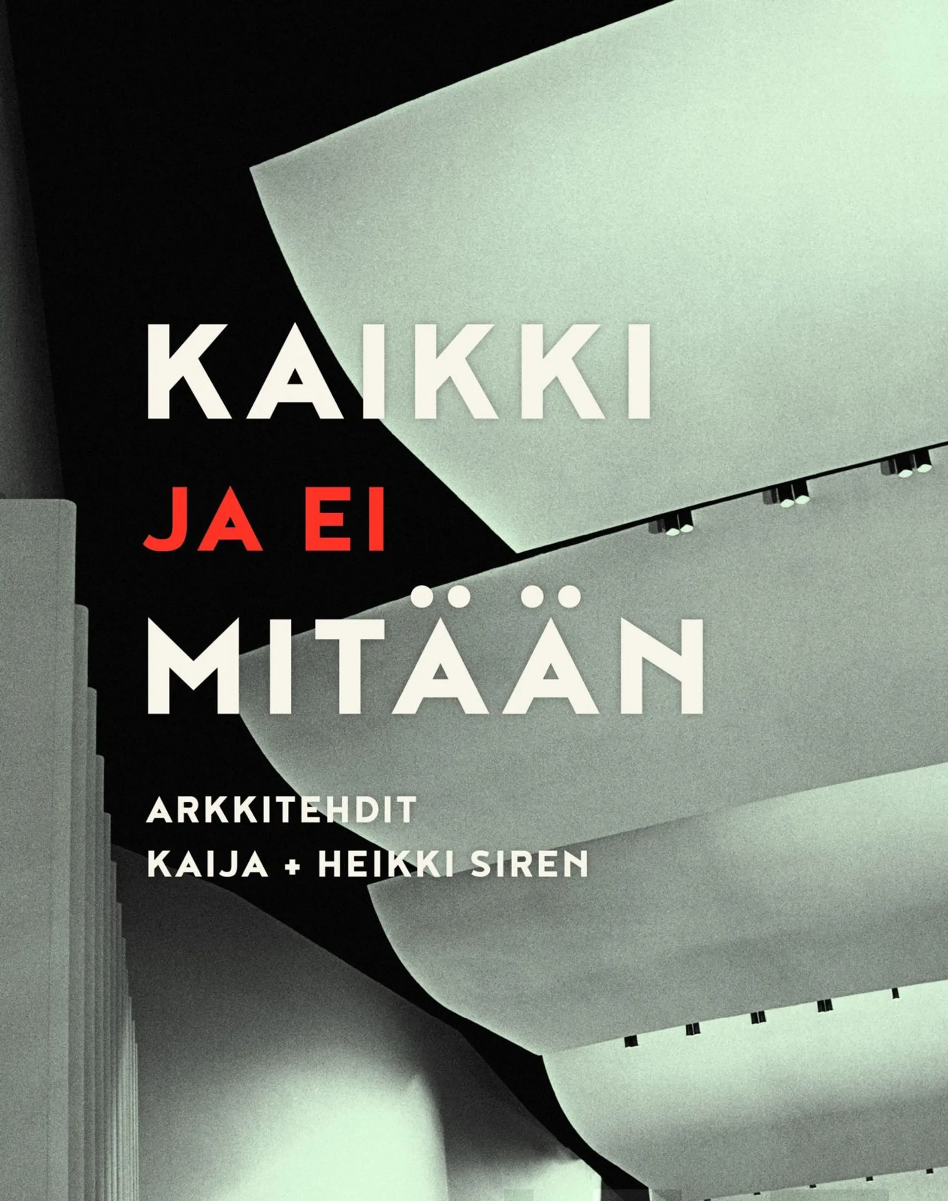 Kaikki ja ei mitään - Arkkitehdit Kaija + Erkki Siren